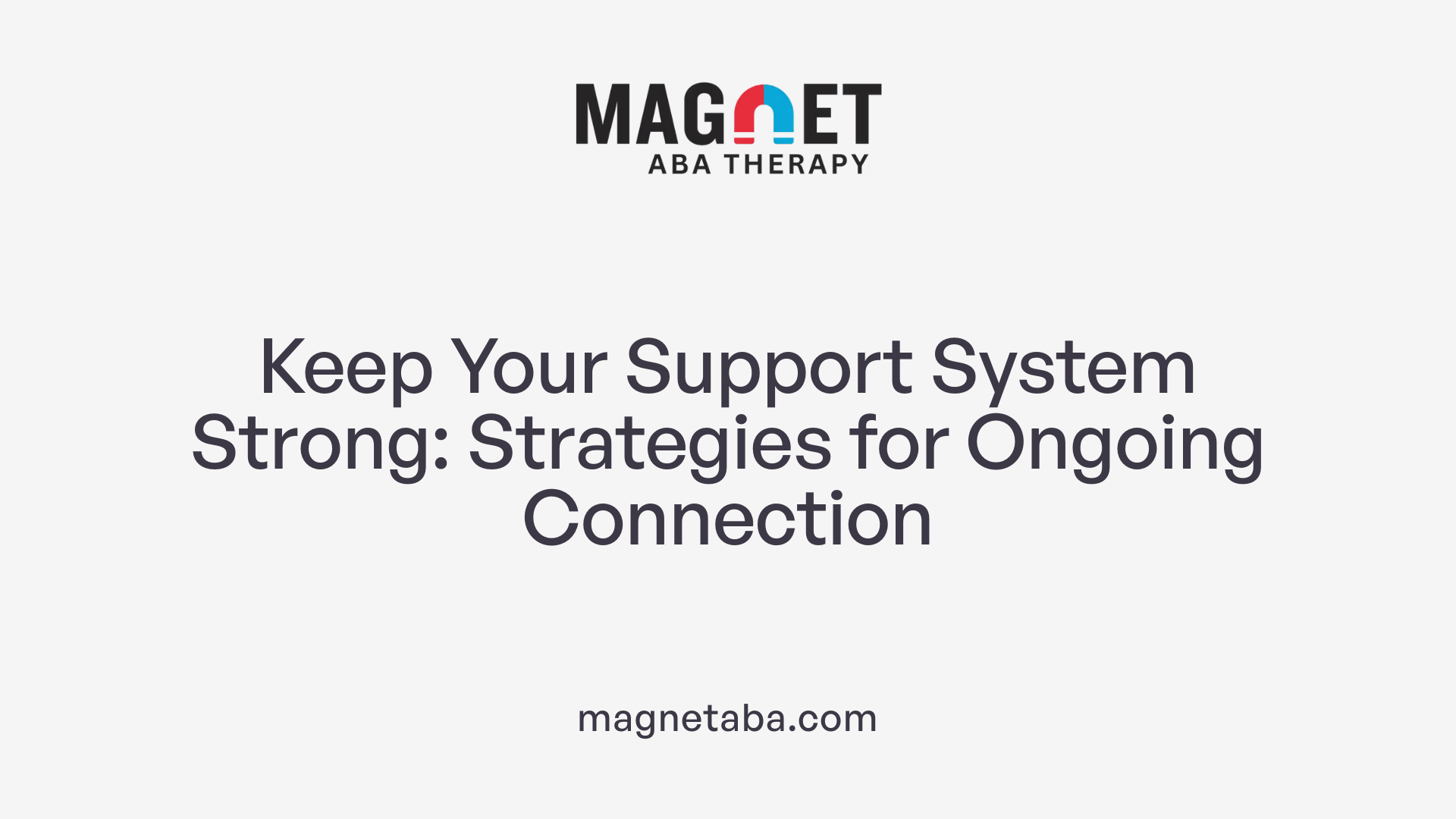 Keep Your Support System Strong: Strategies for Ongoing Connection