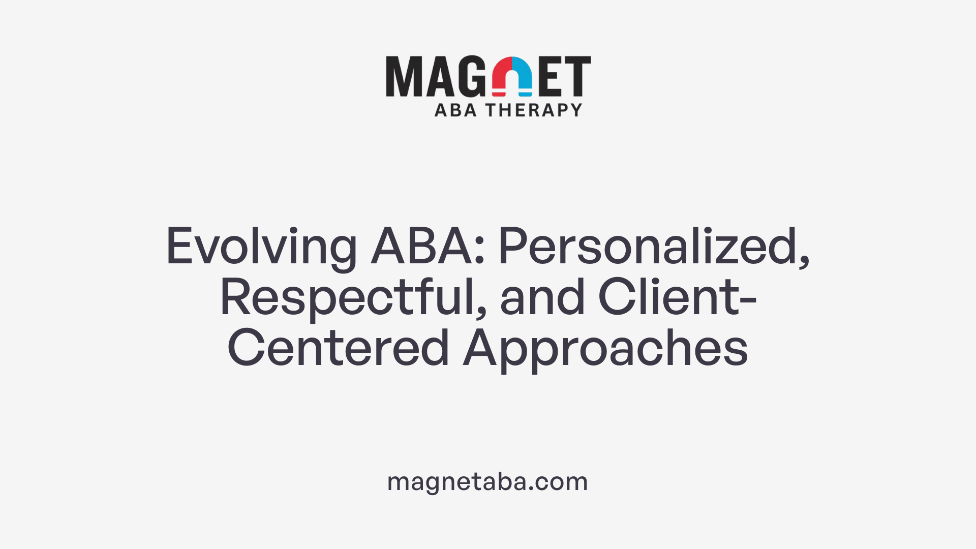 Evolving ABA: Personalized, Respectful, and Client-Centered Approaches