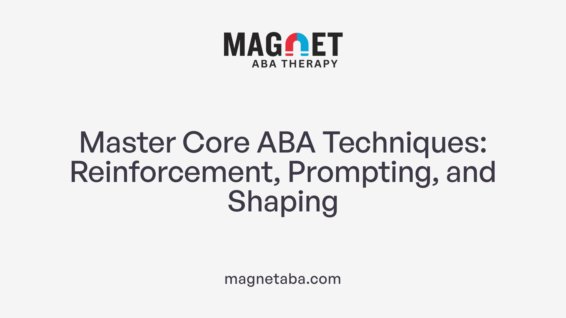 Master Core ABA Techniques: Reinforcement, Prompting, and Shaping