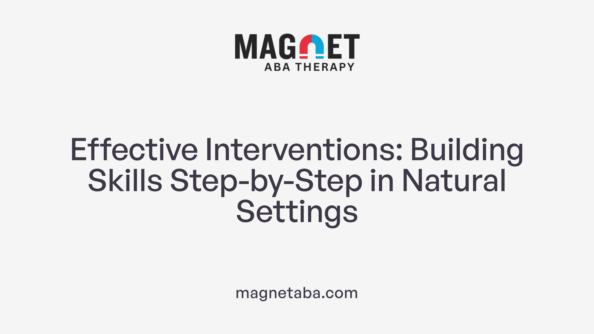 Effective Interventions: Building Skills Step-by-Step in Natural Settings