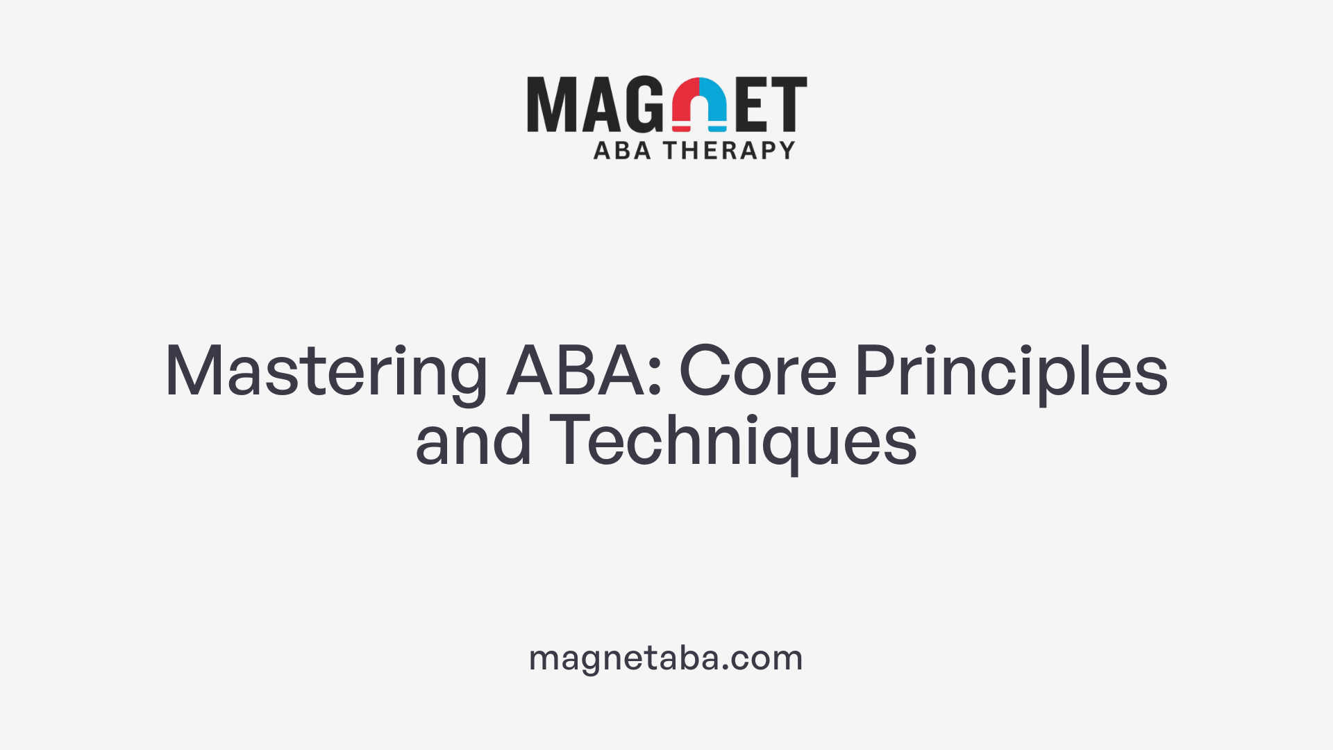 Mastering ABA: Core Principles and Techniques