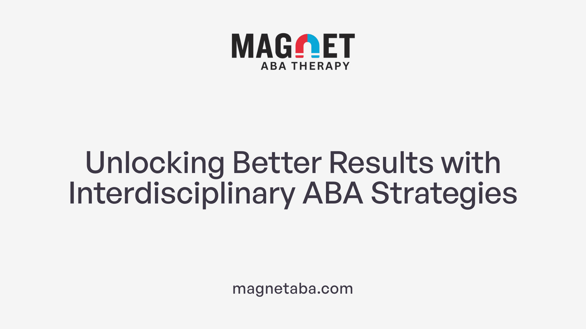 Unlocking Better Results with Interdisciplinary ABA Strategies