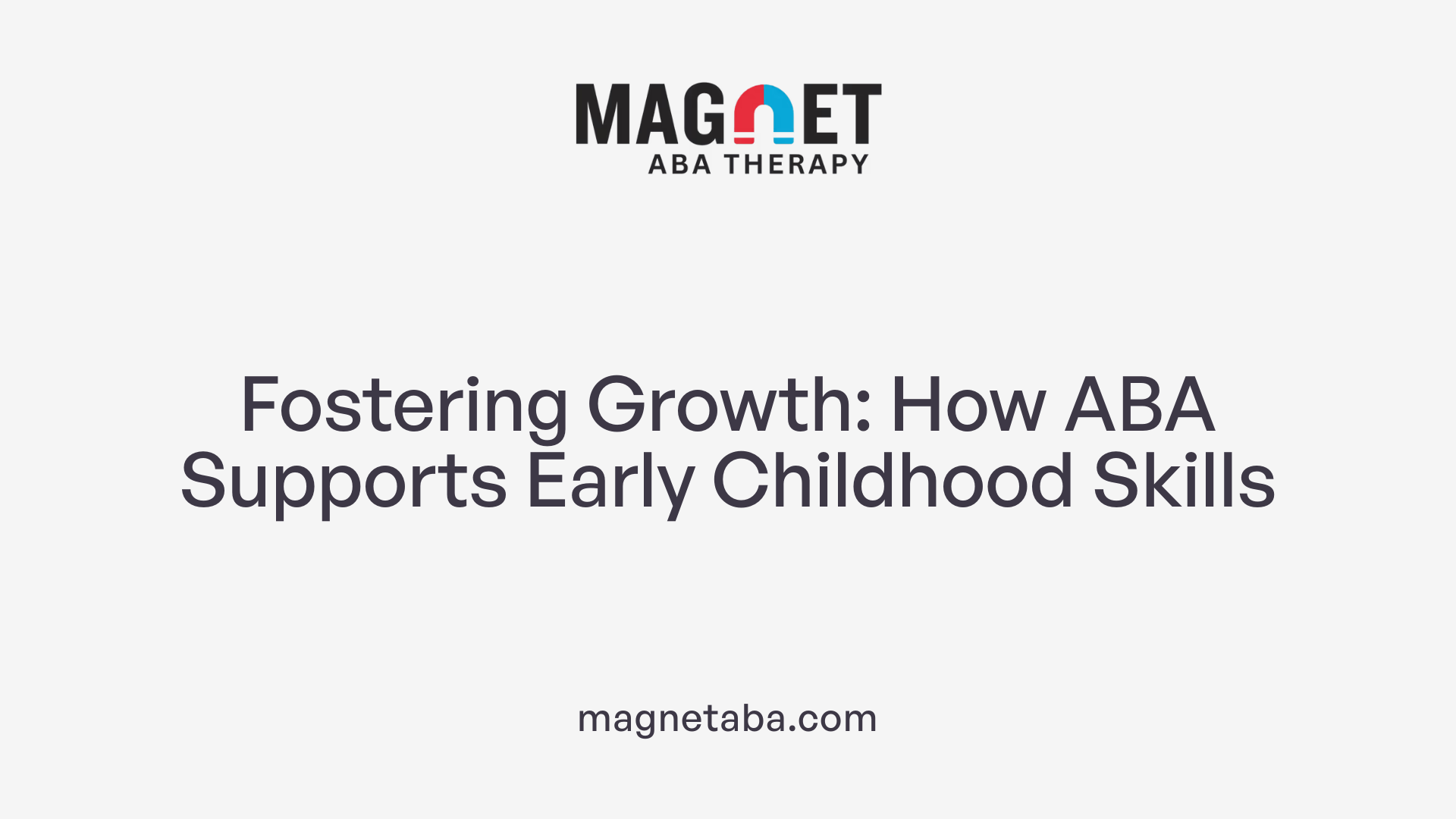 Fostering Growth: How ABA Supports Early Childhood Skills