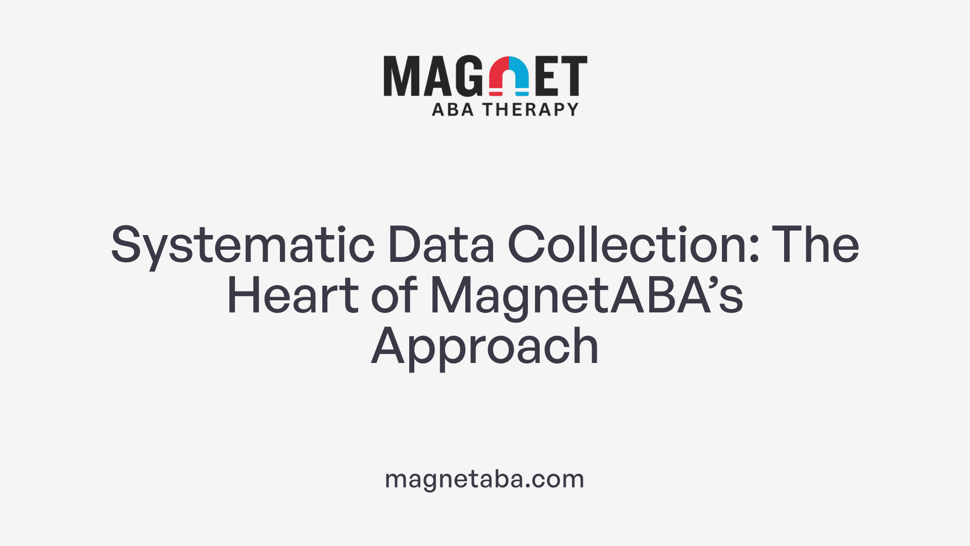 Systematic Data Collection: The Heart of MagnetABA’s Approach