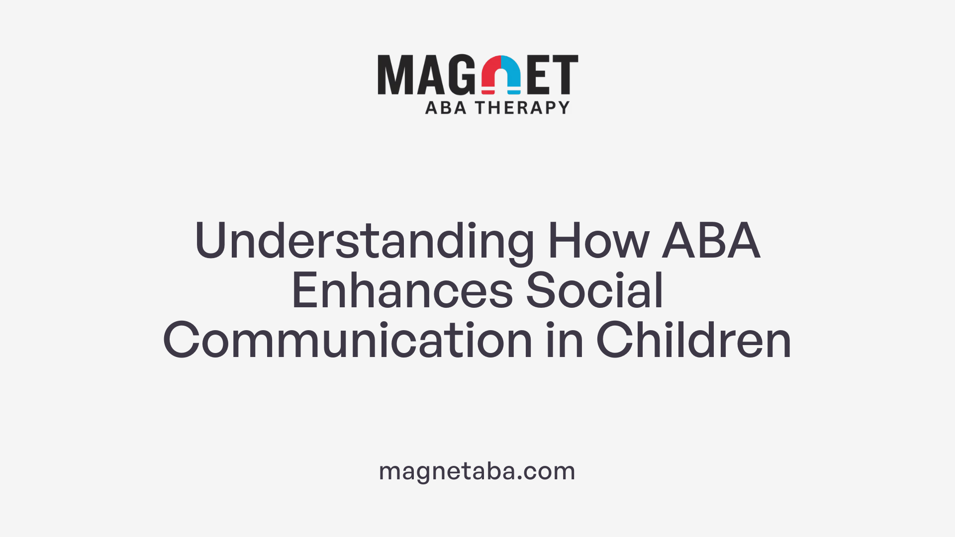 Understanding How ABA Enhances Social Communication in Children