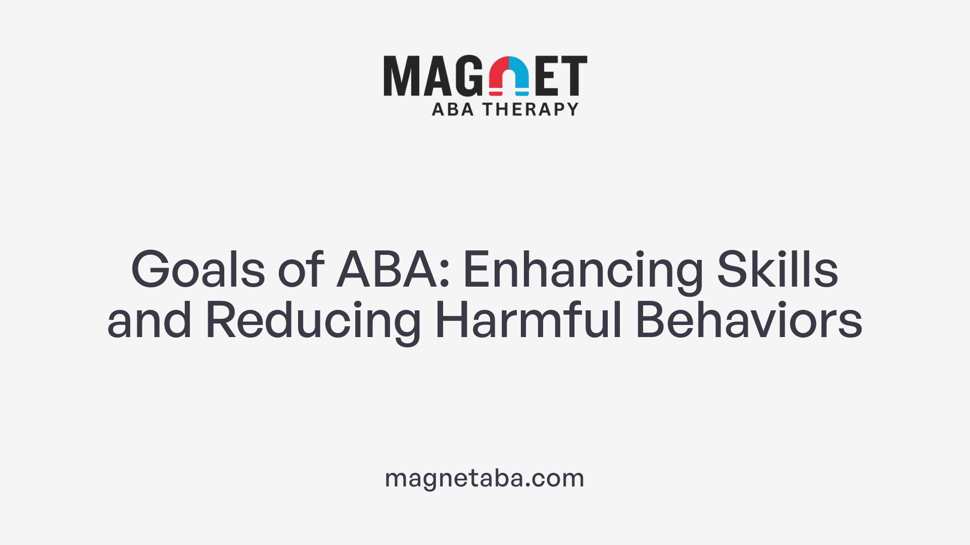 Goals of ABA: Enhancing Skills and Reducing Harmful Behaviors