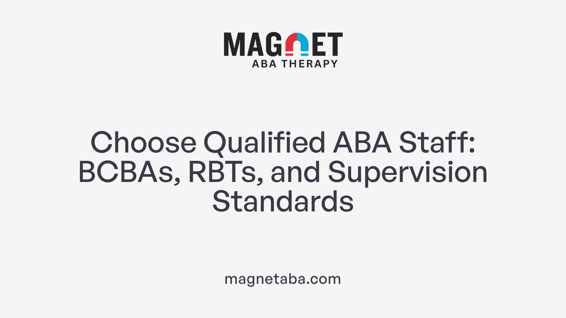 Choose Qualified ABA Staff: BCBAs, RBTs, and Supervision Standards