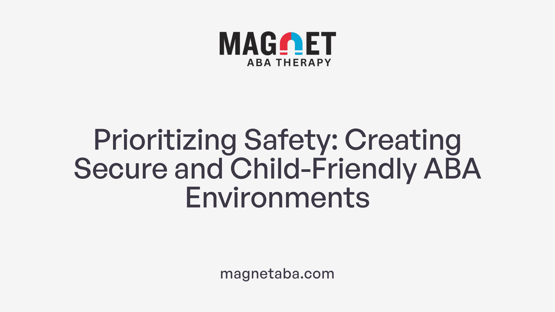 Prioritizing Safety: Creating Secure and Child-Friendly ABA Environments