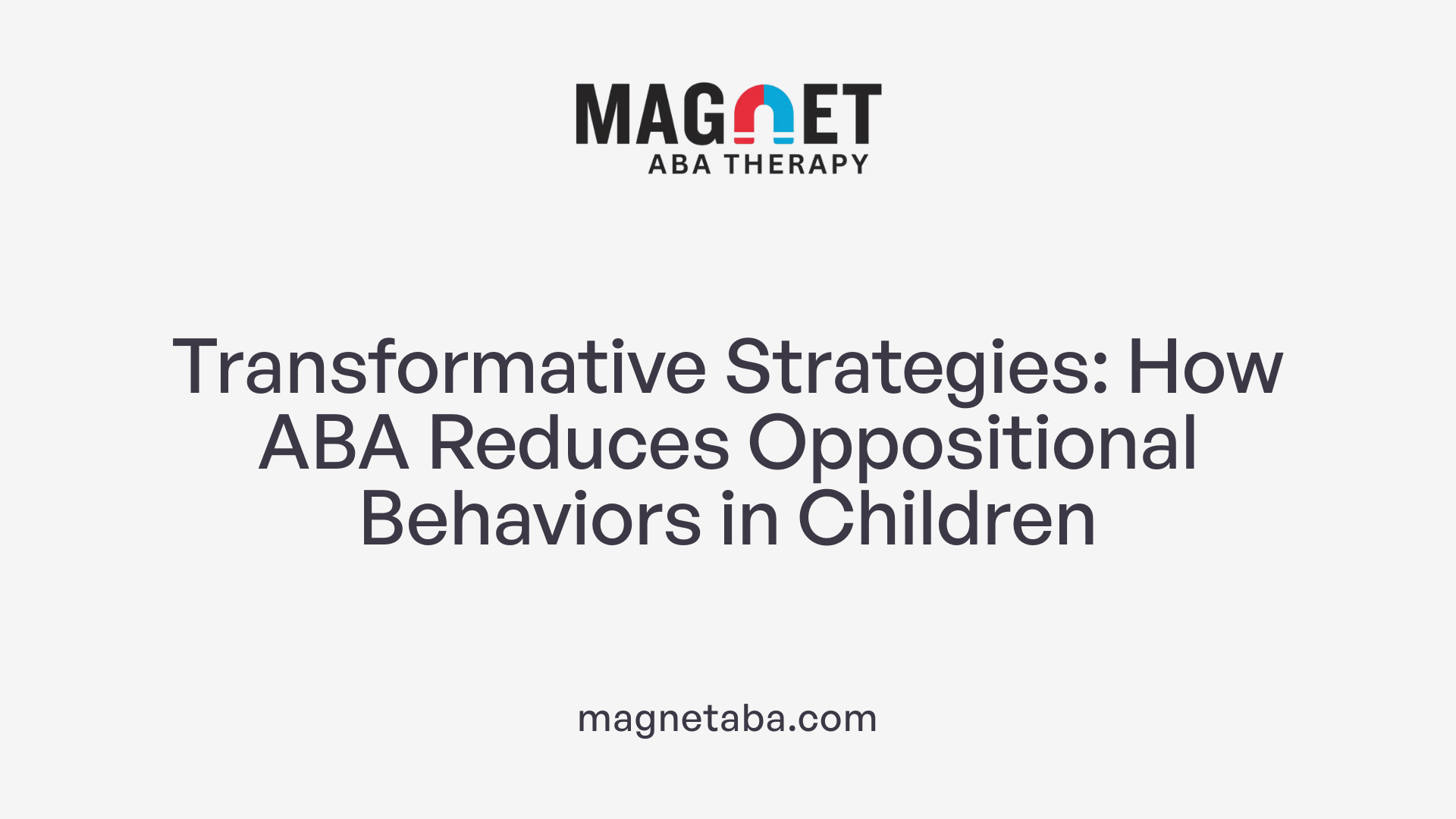 Transformative Strategies: How ABA Reduces Oppositional Behaviors in Children