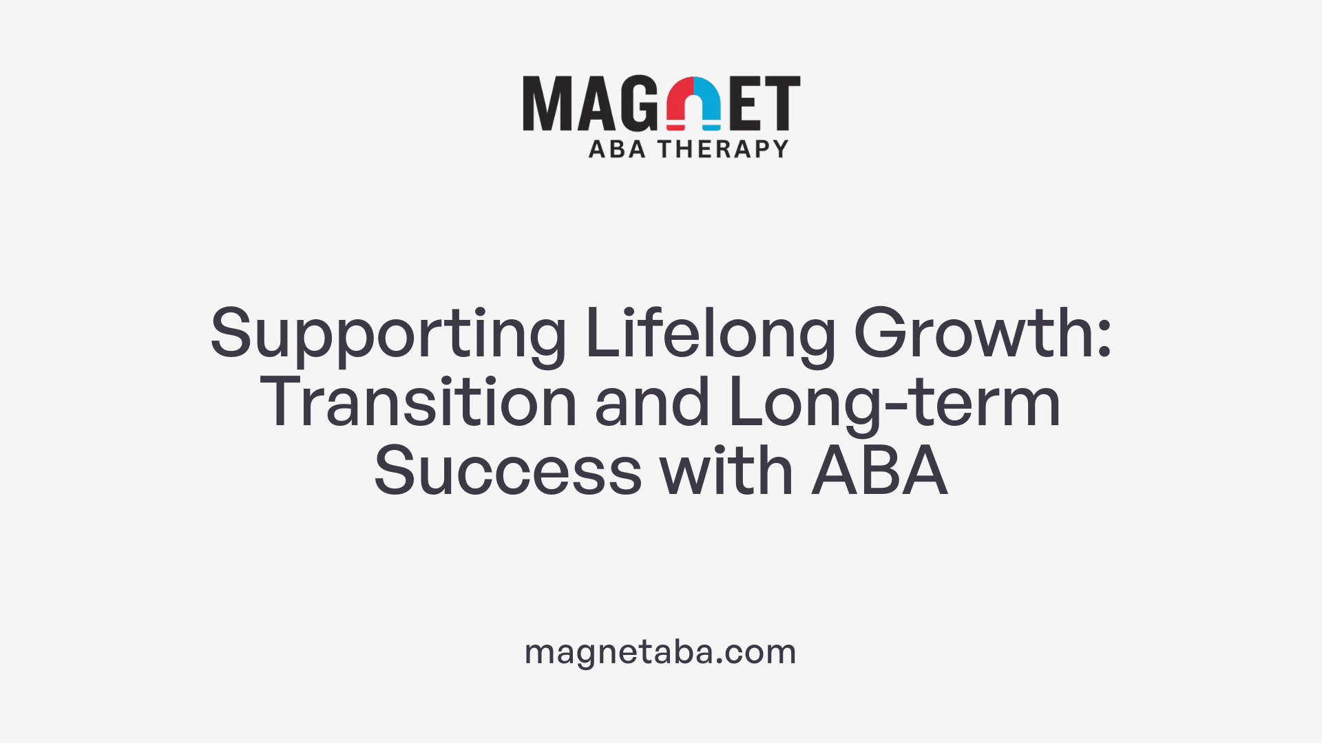 Supporting Lifelong Growth: Transition and Long-term Success with ABA
