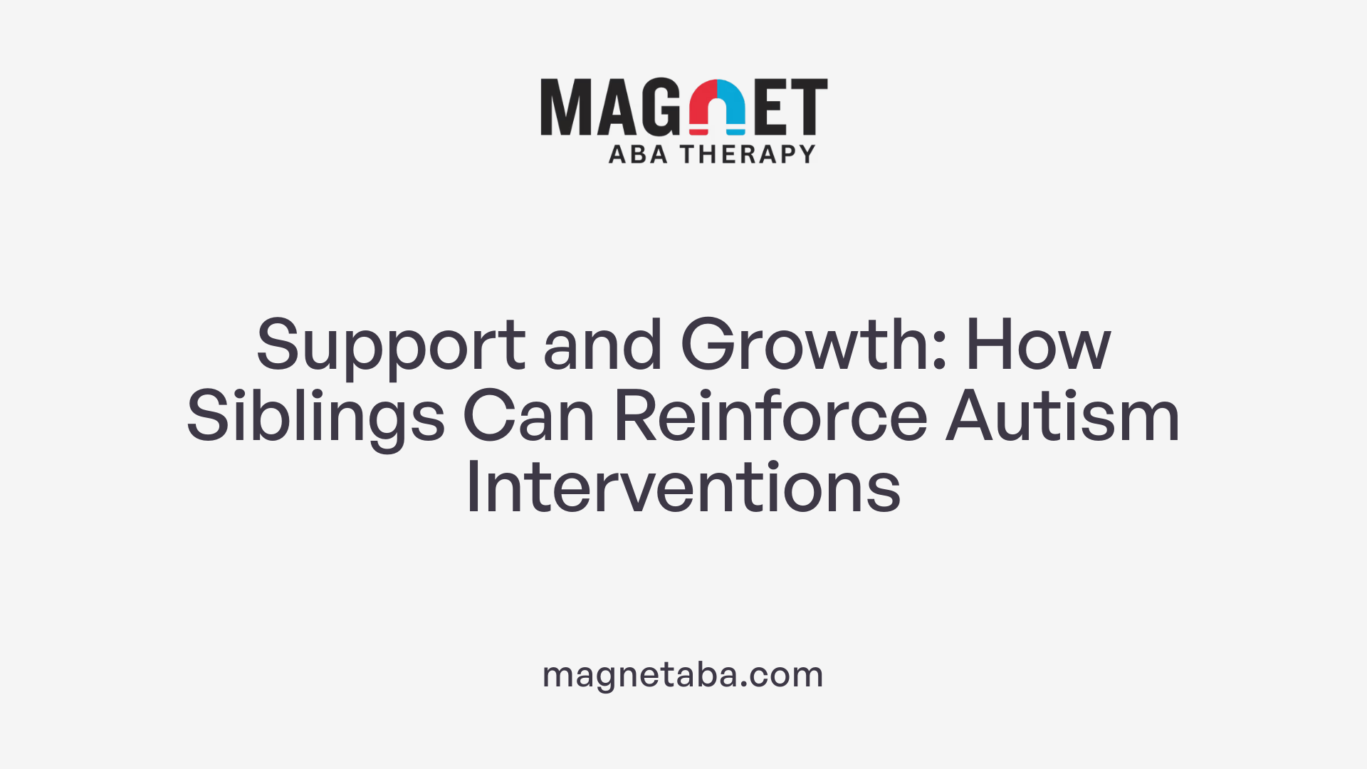 Support and Growth: How Siblings Can Reinforce Autism Interventions