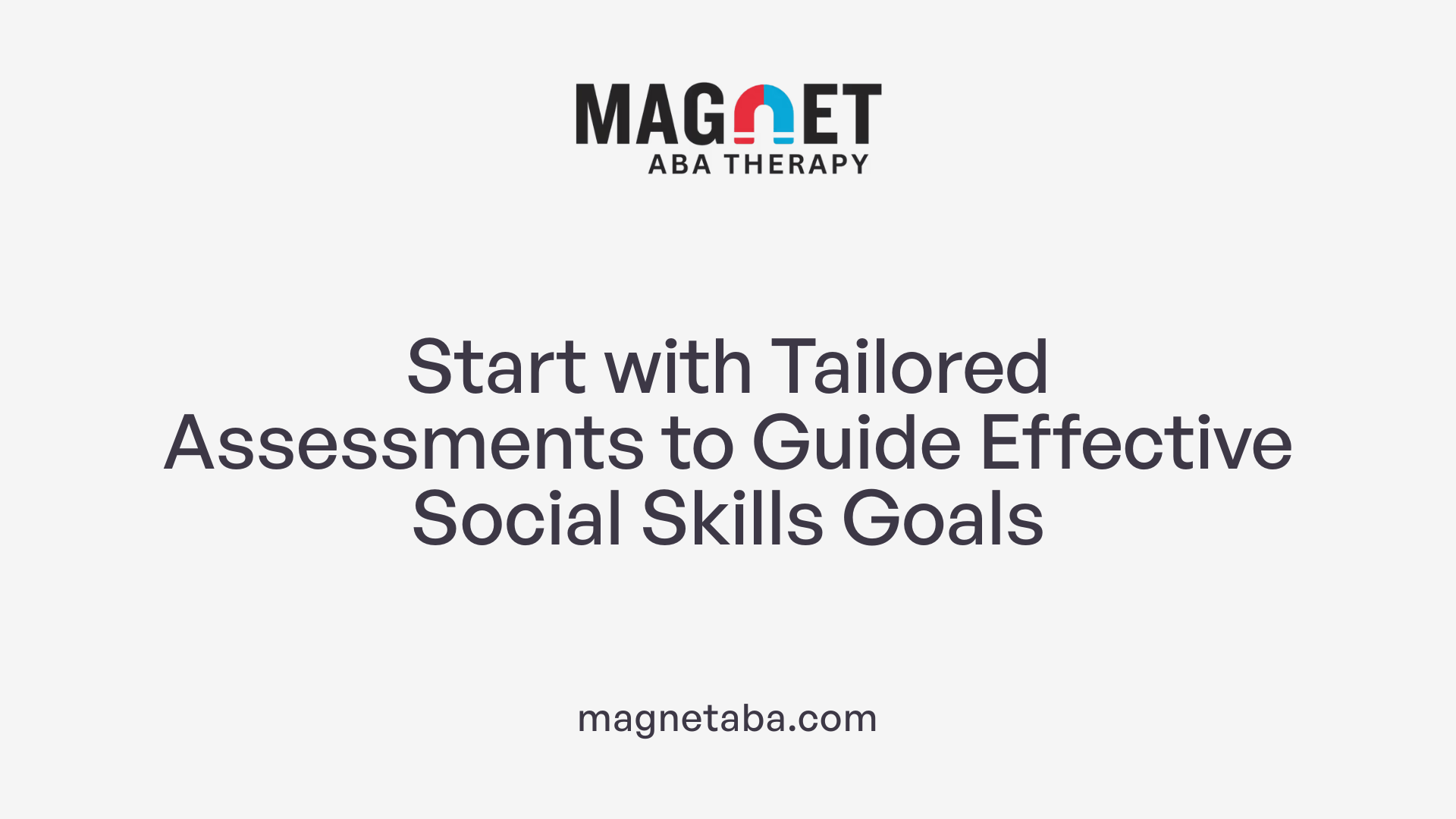 Start with Tailored Assessments to Guide Effective Social Skills Goals