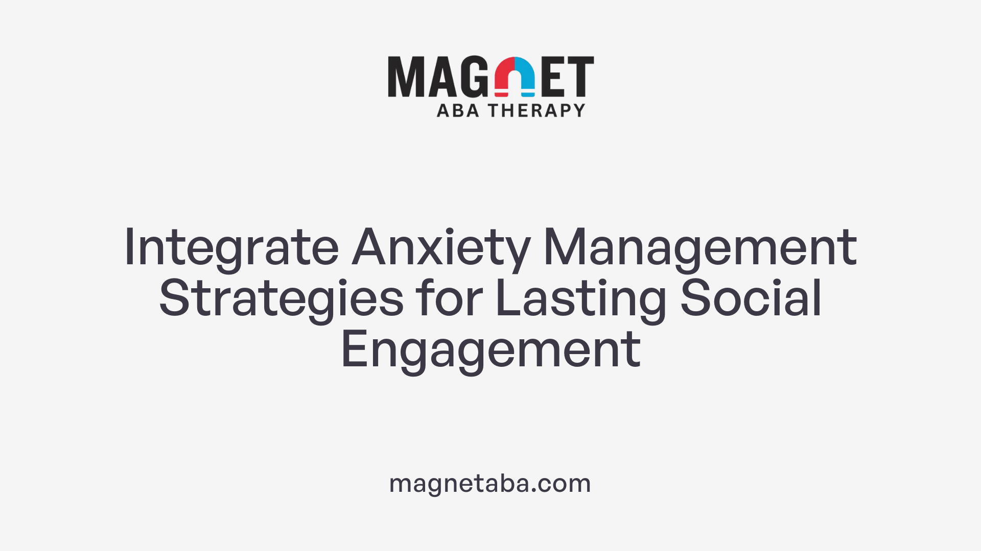 Integrate Anxiety Management Strategies for Lasting Social Engagement