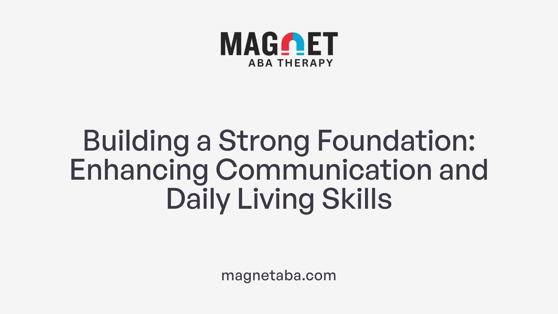 Building a Strong Foundation: Enhancing Communication and Daily Living Skills