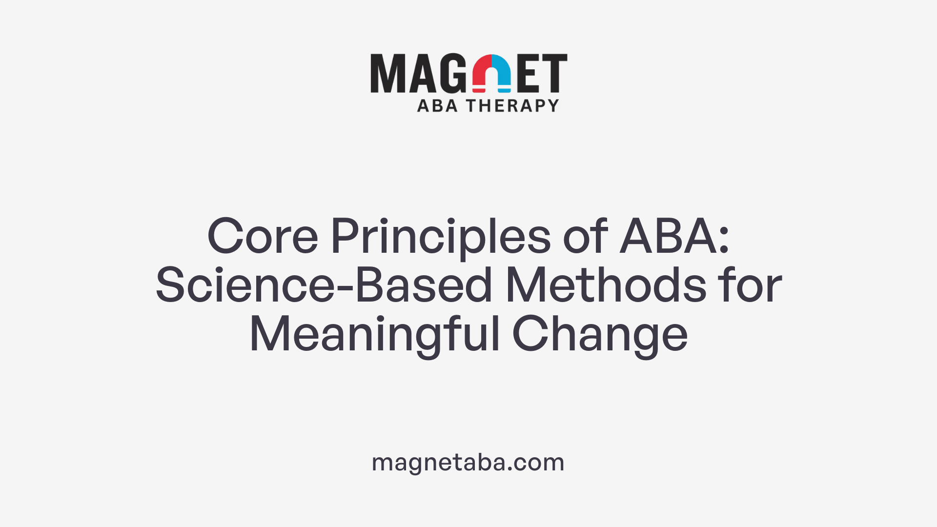 Core Principles of ABA: Science-Based Methods for Meaningful Change