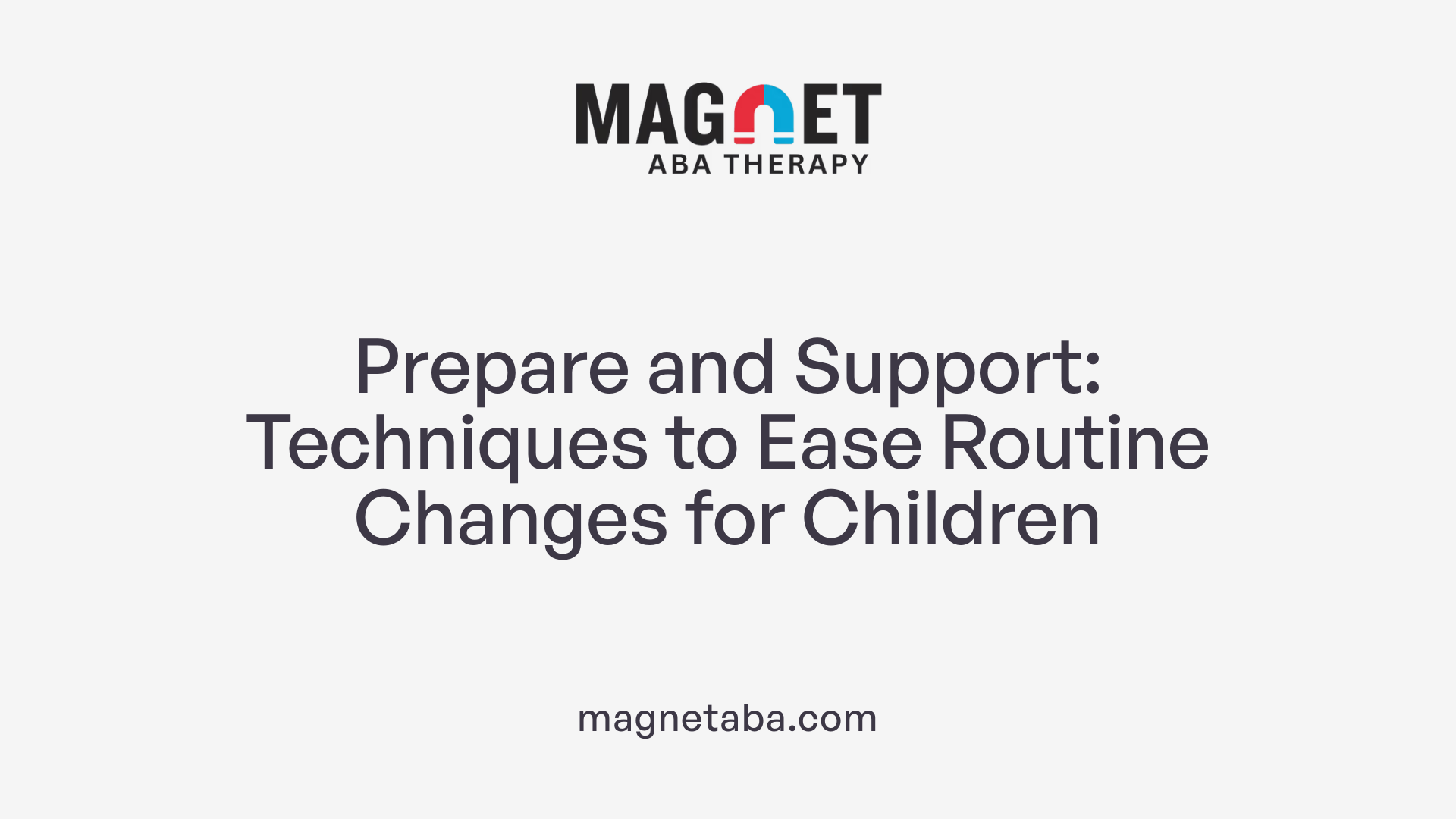Prepare and Support: Techniques to Ease Routine Changes for Children