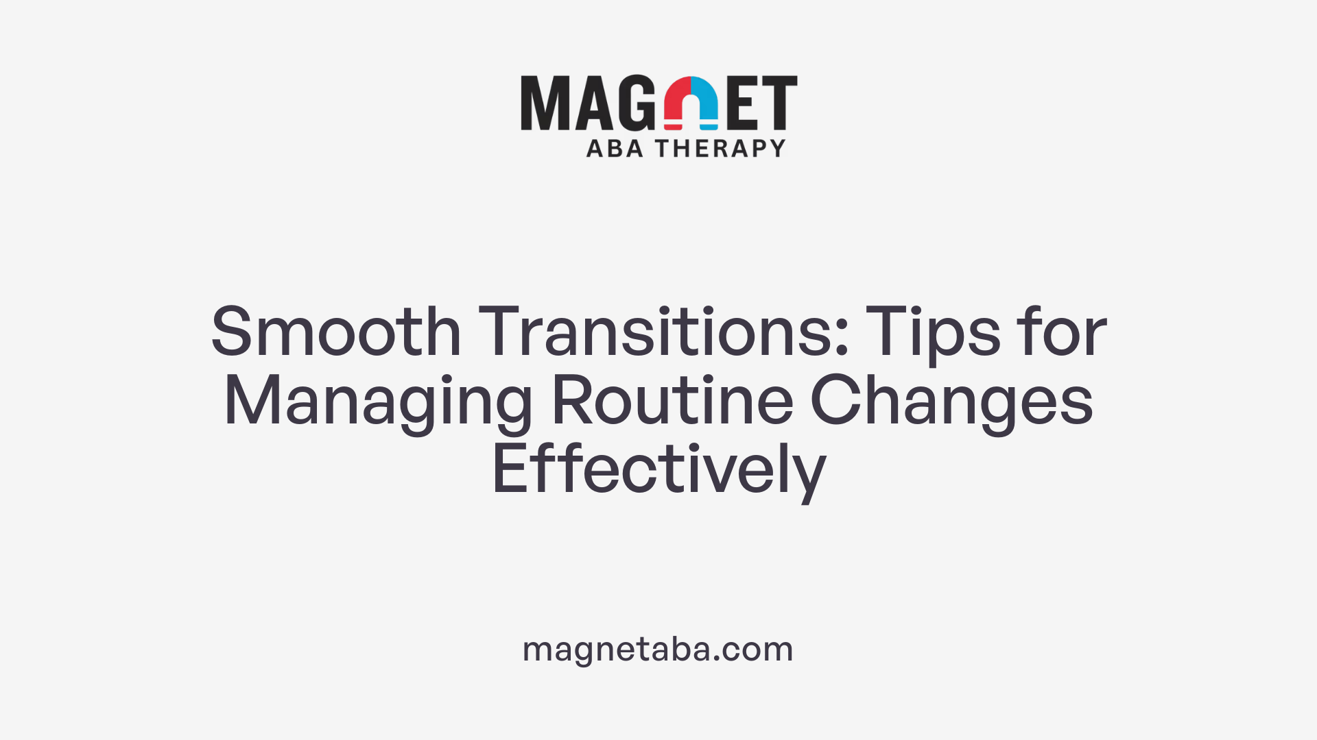 Smooth Transitions: Tips for Managing Routine Changes Effectively