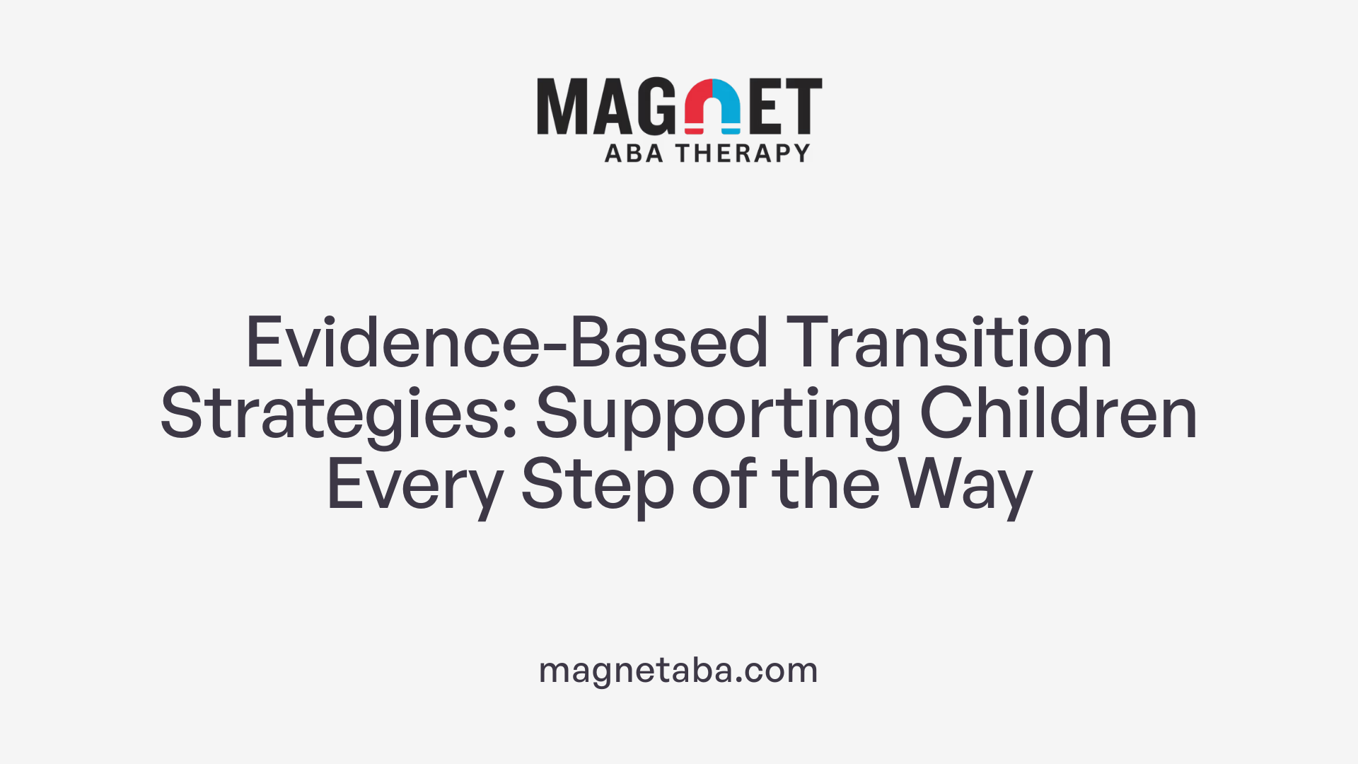 Evidence-Based Transition Strategies: Supporting Children Every Step of the Way