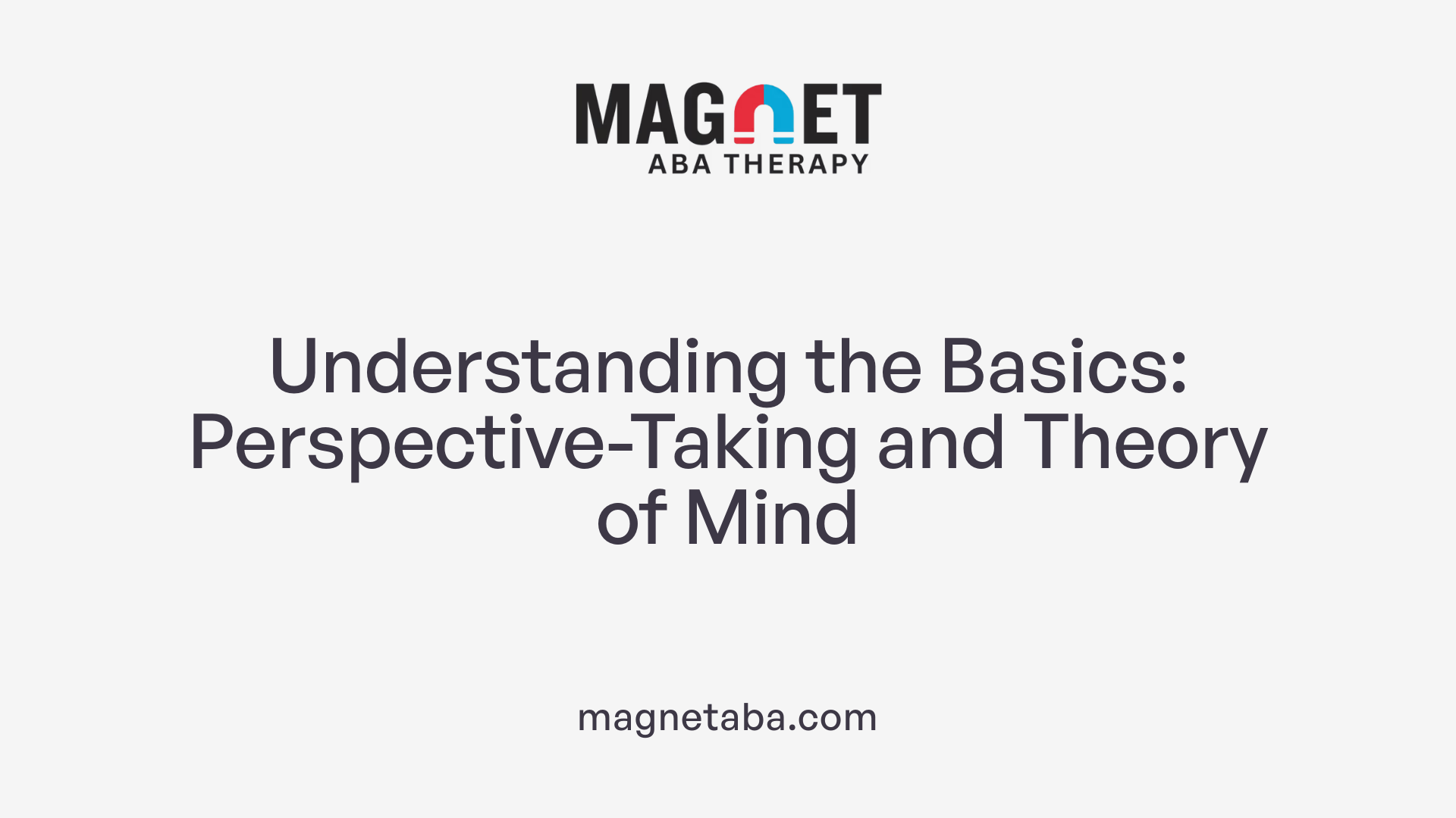 Understanding the Basics: Perspective-Taking and Theory of Mind
