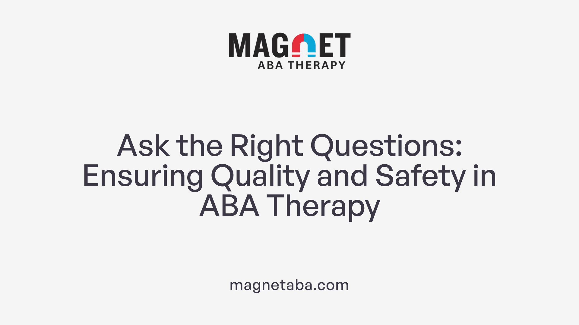Ask the Right Questions: Ensuring Quality and Safety in ABA Therapy