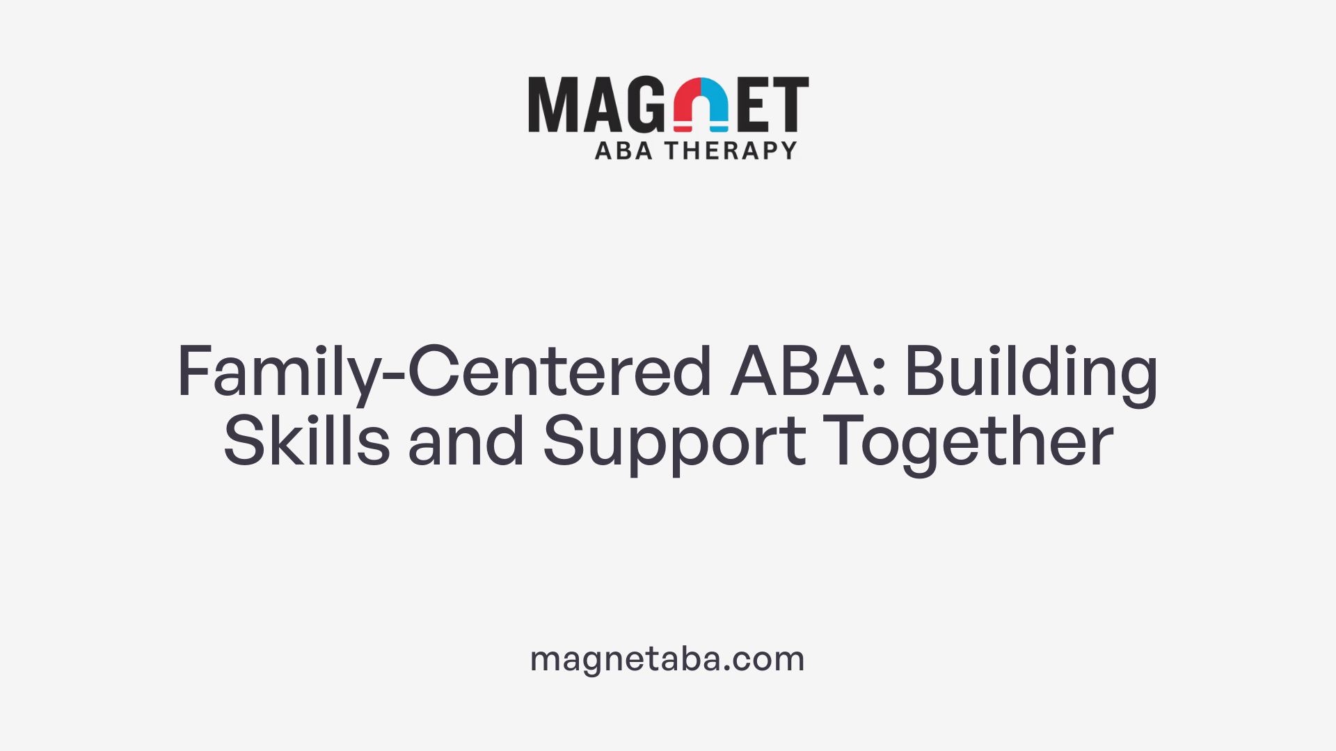 Family-Centered ABA: Building Skills and Support Together