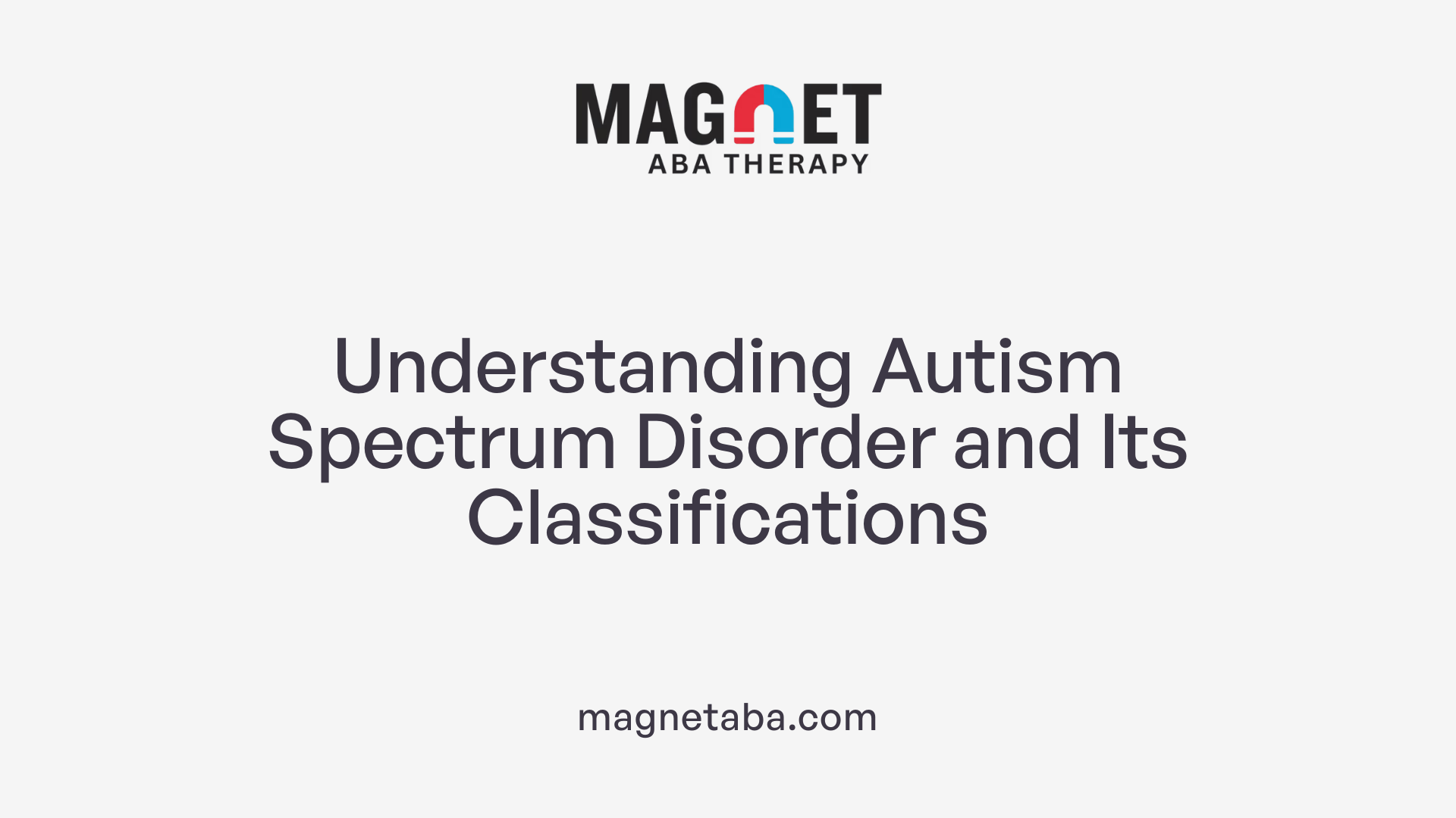 Understanding Autism Spectrum Disorder and Its Classifications