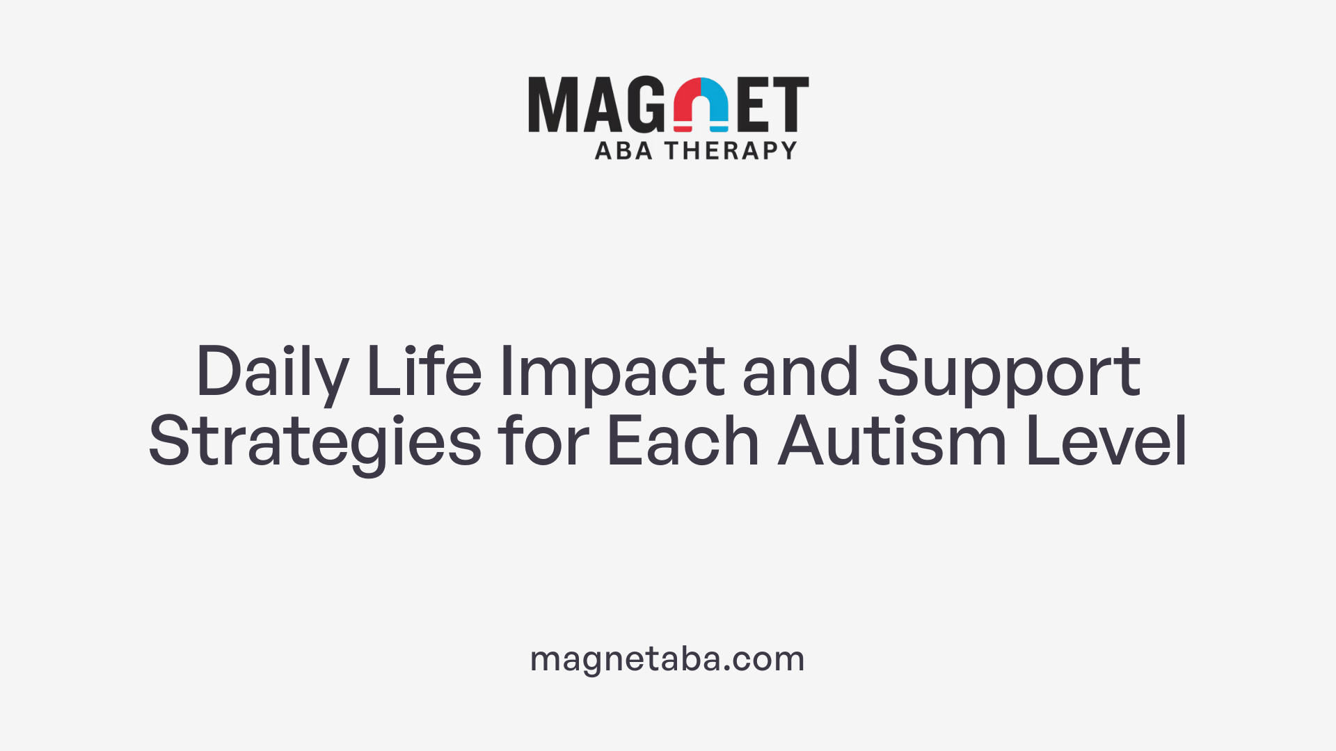 Daily Life Impact and Support Strategies for Each Autism Level