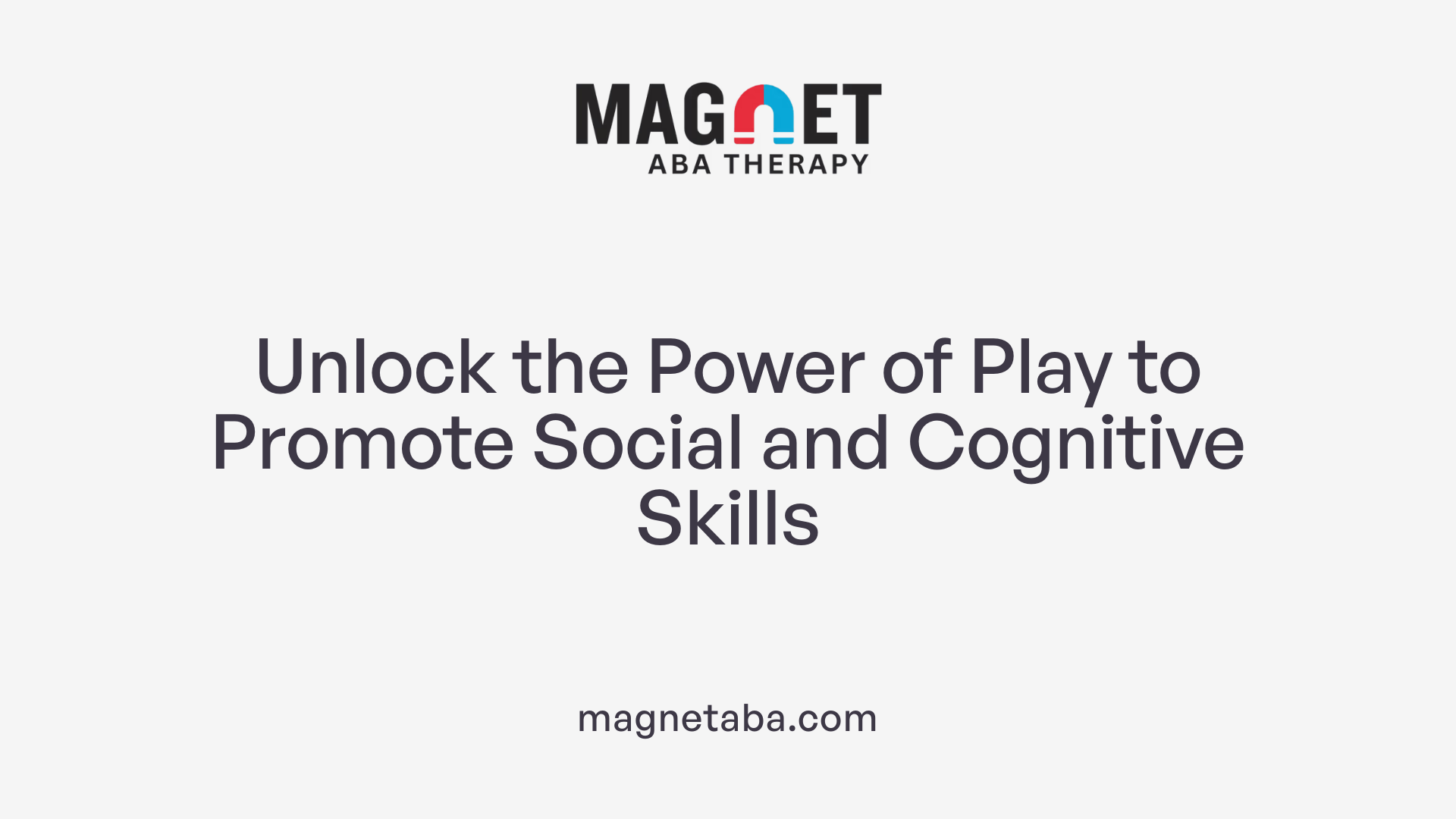 Unlock the Power of Play to Promote Social and Cognitive Skills