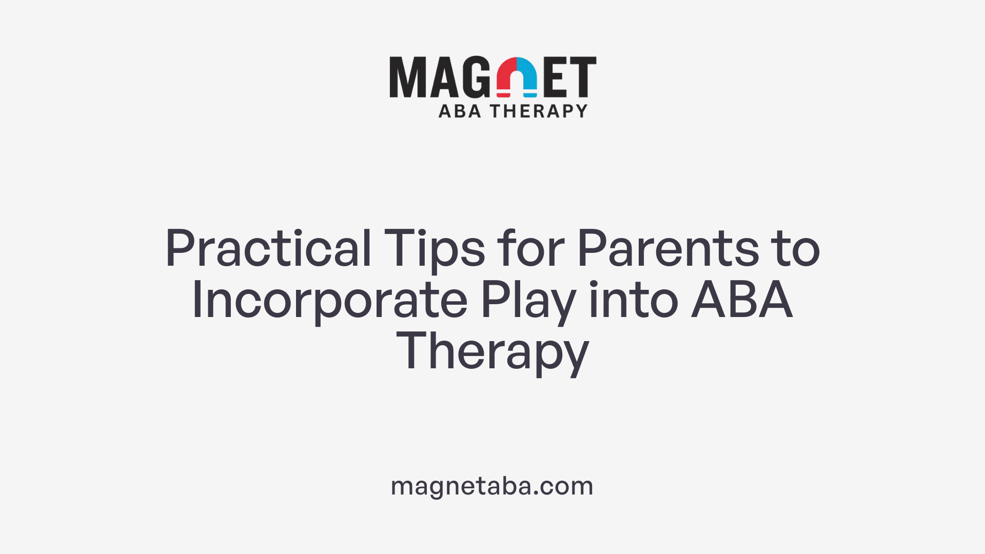 Practical Tips for Parents to Incorporate Play into ABA Therapy