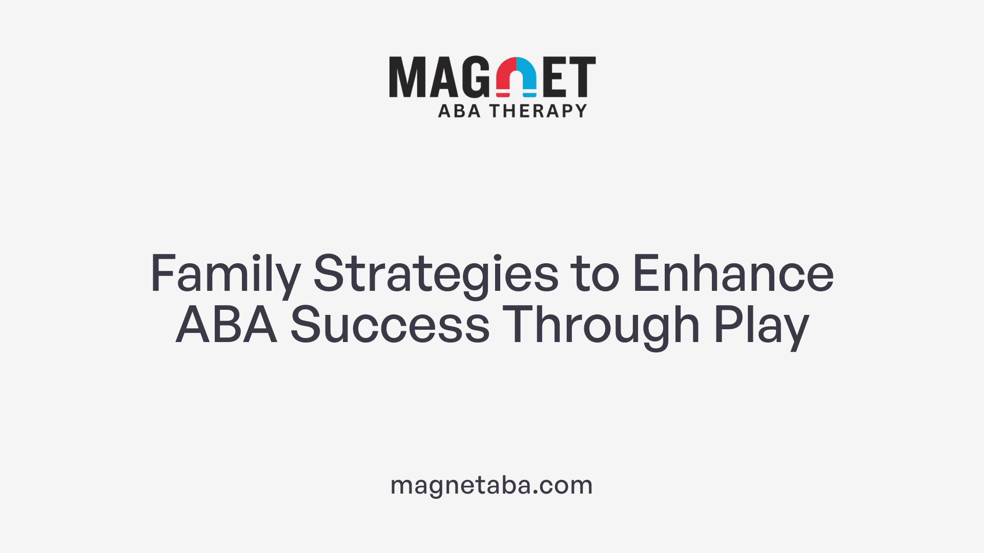 Family Strategies to Enhance ABA Success Through Play