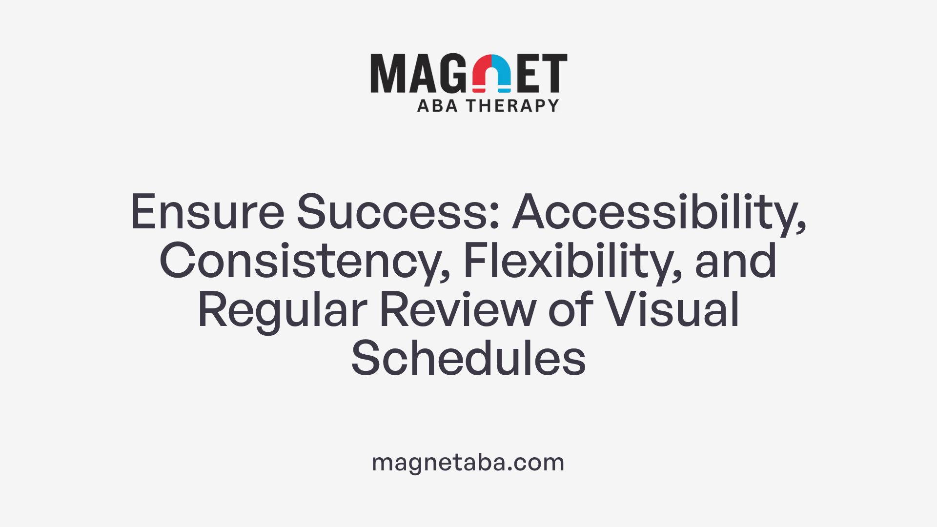 Ensure Success: Accessibility, Consistency, Flexibility, and Regular Review of Visual Schedules