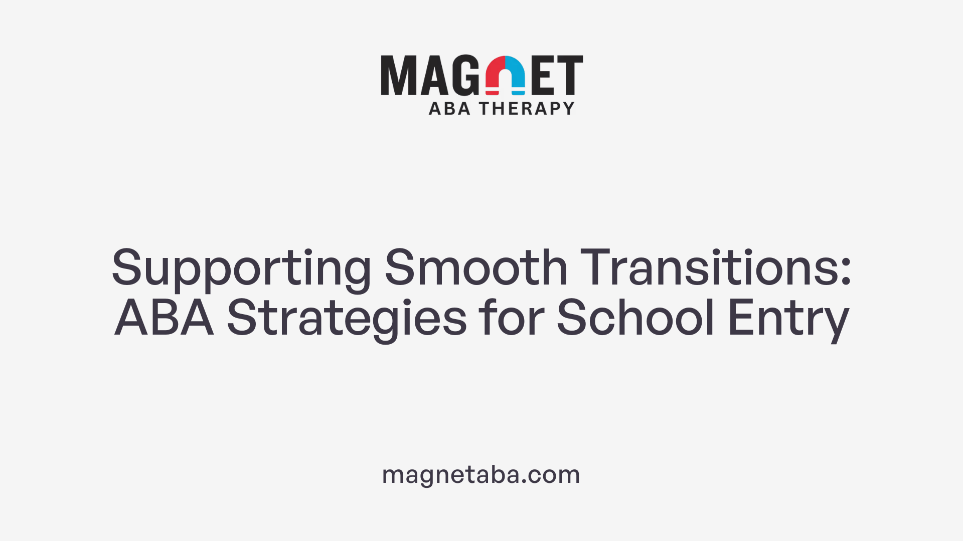 Supporting Smooth Transitions: ABA Strategies for School Entry