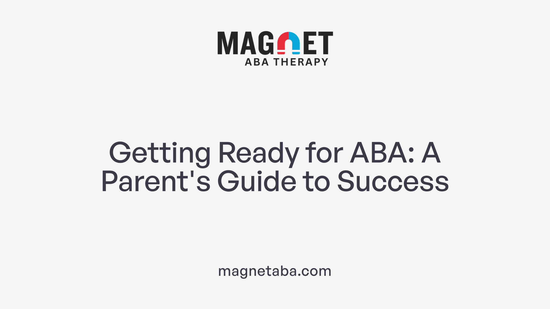 Getting Ready for ABA: A Parent's Guide to Success