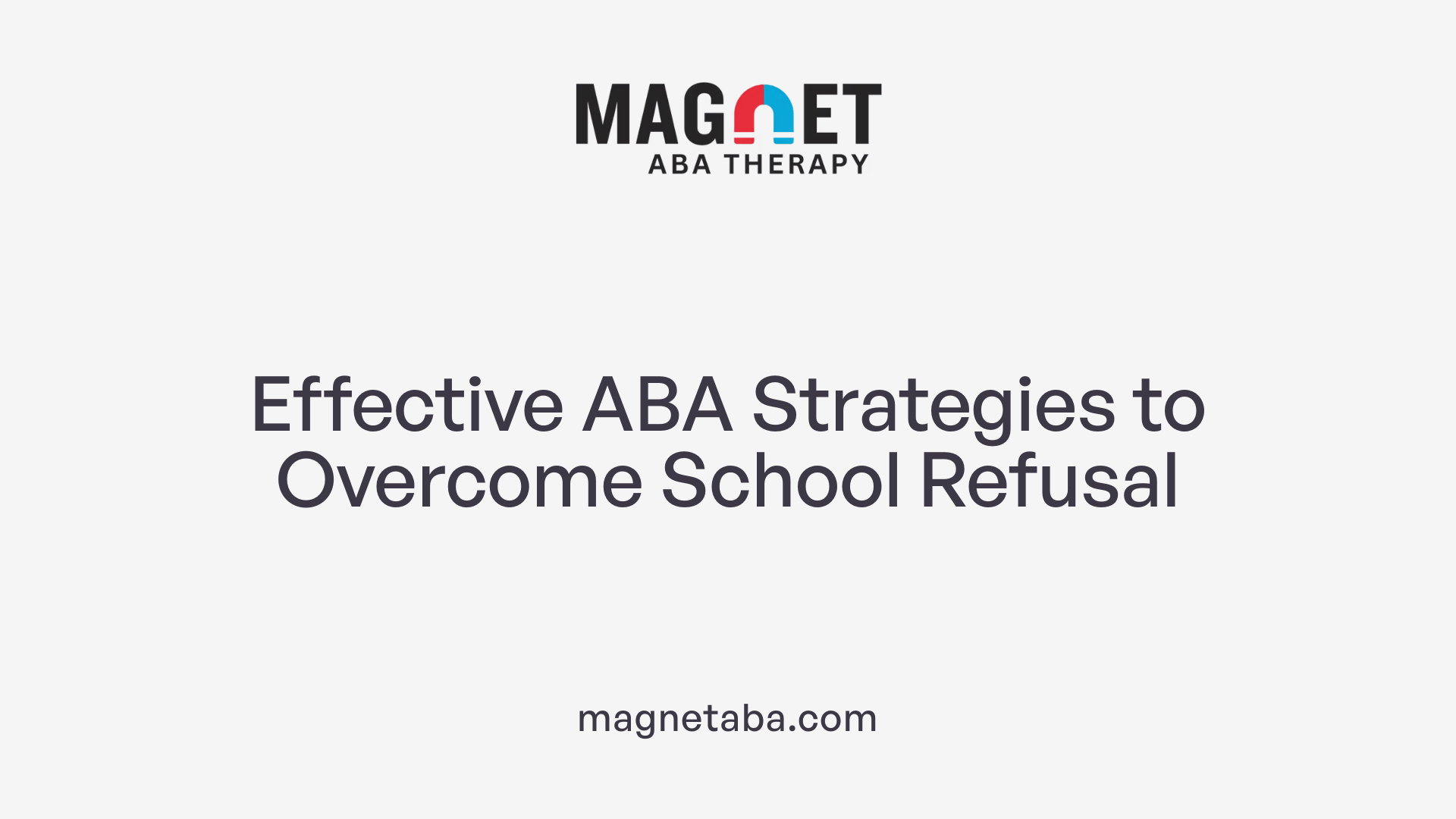 Effective ABA Strategies to Overcome School Refusal