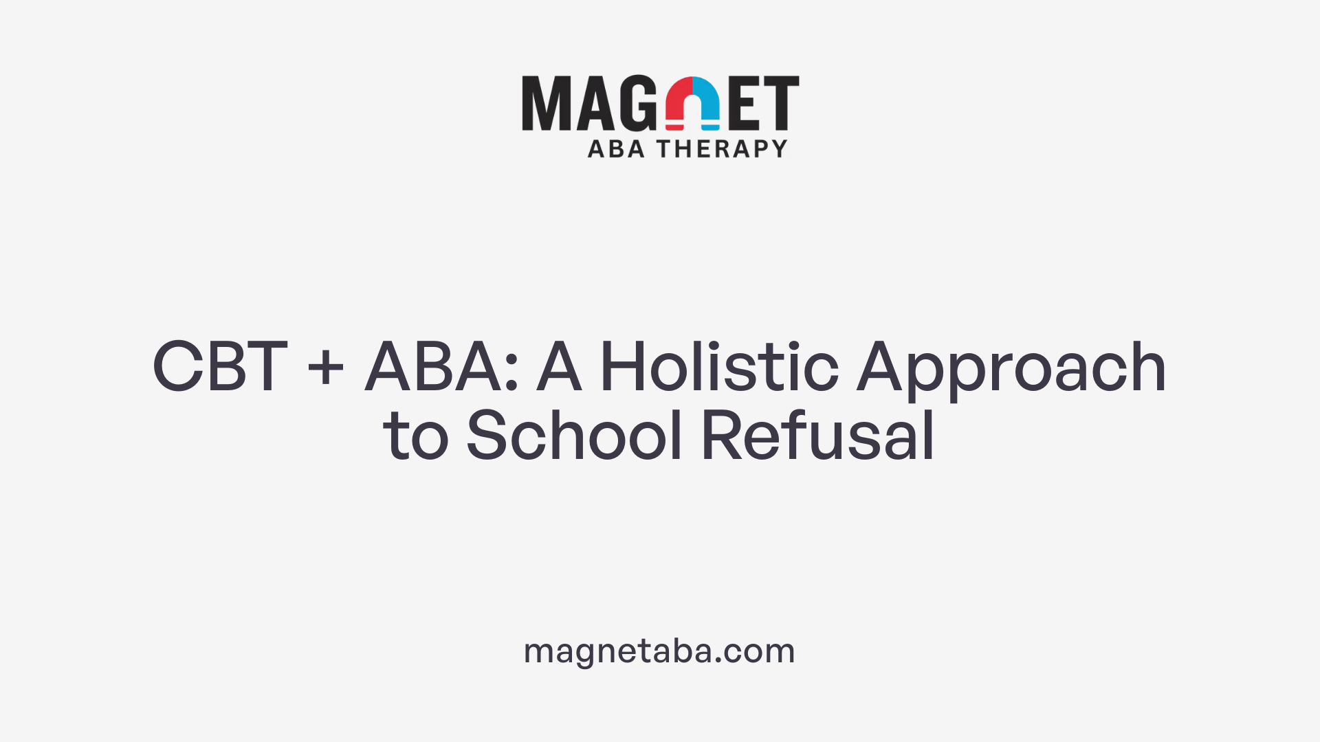 CBT + ABA: A Holistic Approach to School Refusal