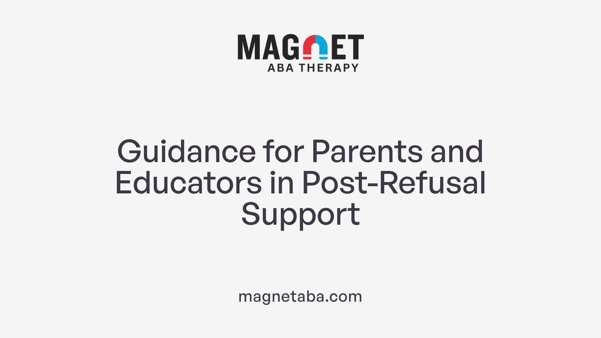 Guidance for Parents and Educators in Post-Refusal Support