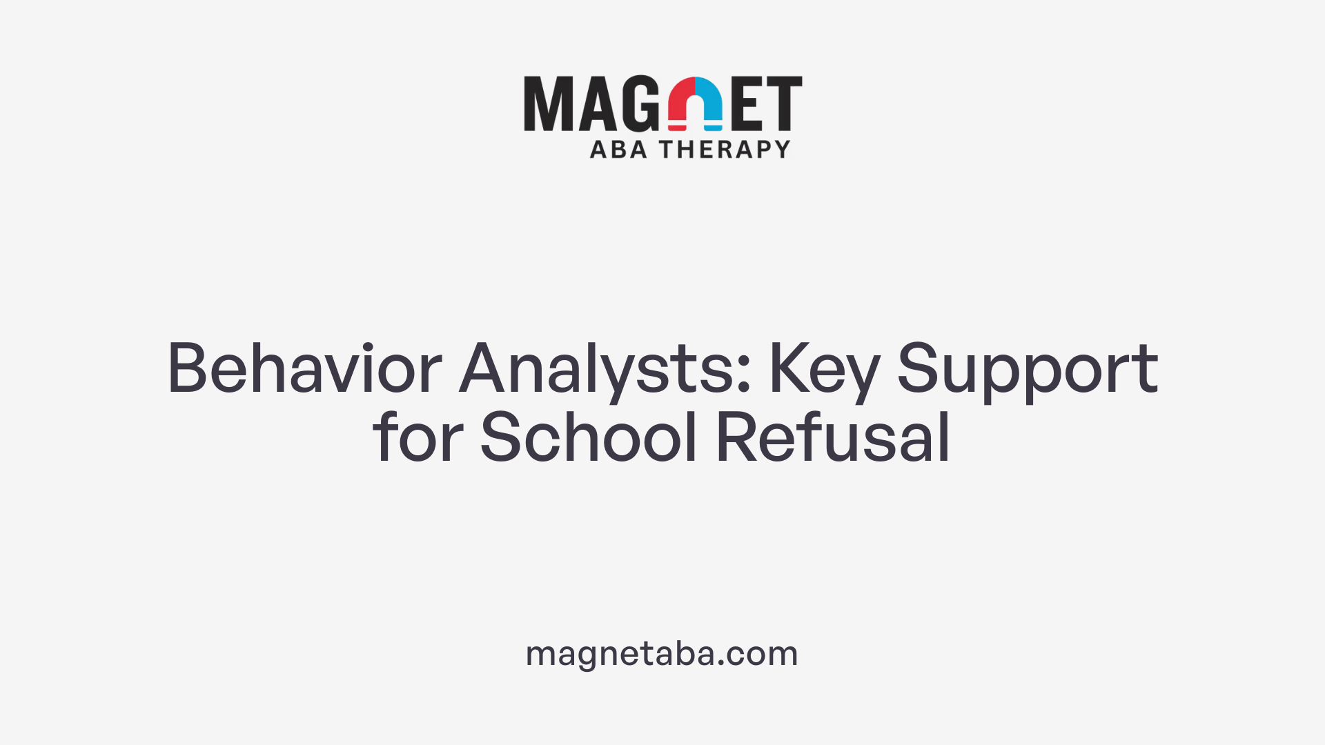 Behavior Analysts: Key Support for School Refusal