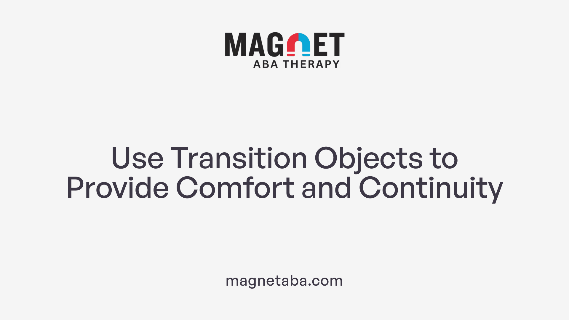 Use Transition Objects to Provide Comfort and Continuity
