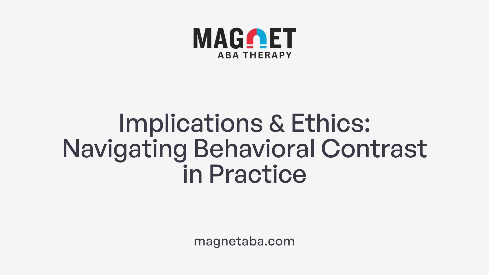 Implications &amp; Ethics: Navigating Behavioral Contrast in Practice