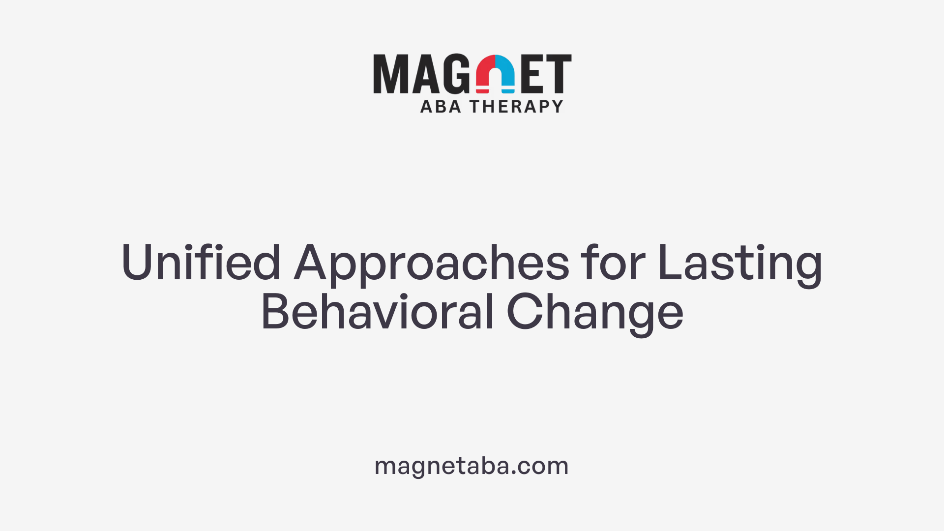 Unified Approaches for Lasting Behavioral Change