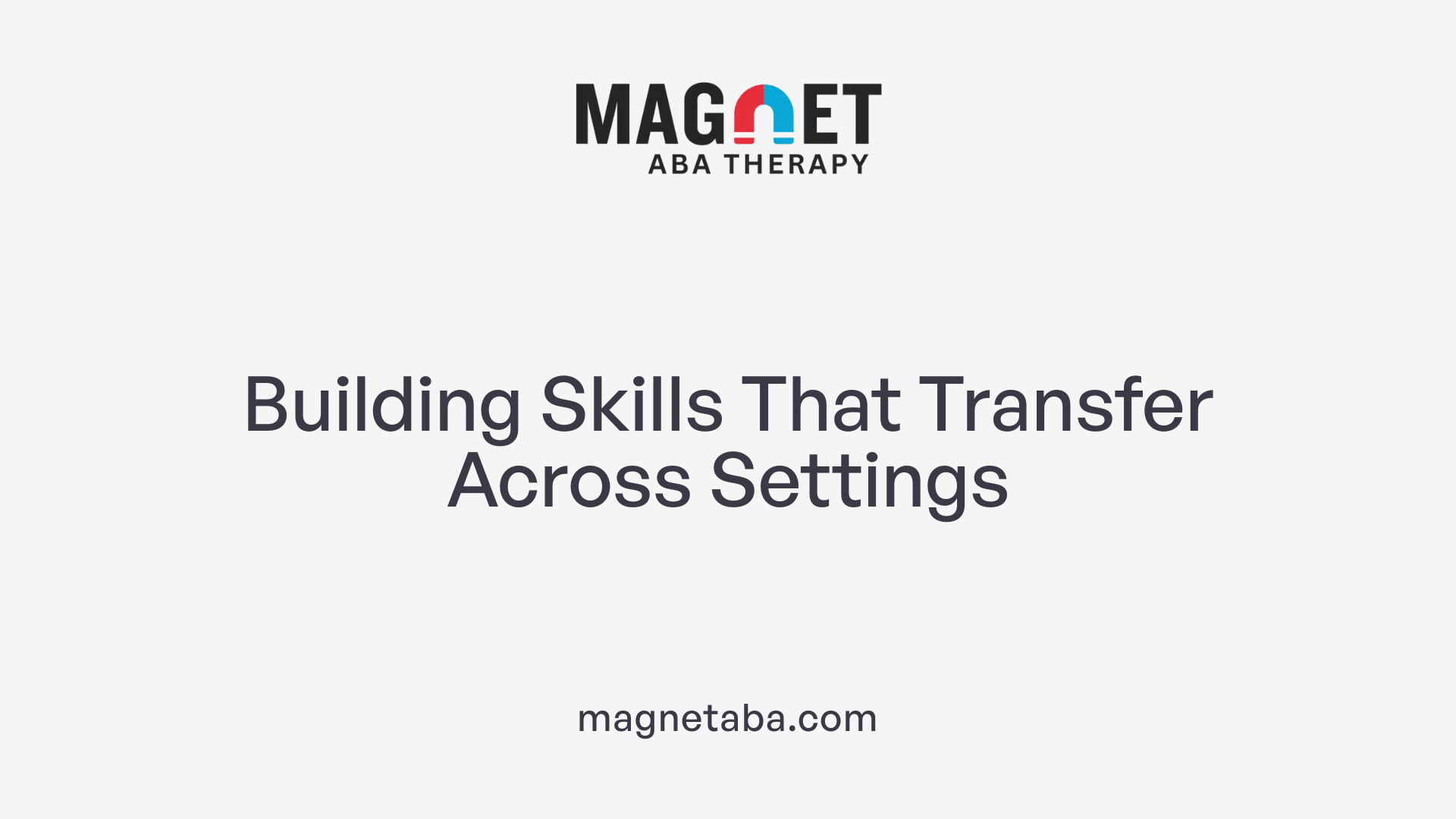 Building Skills That Transfer Across Settings