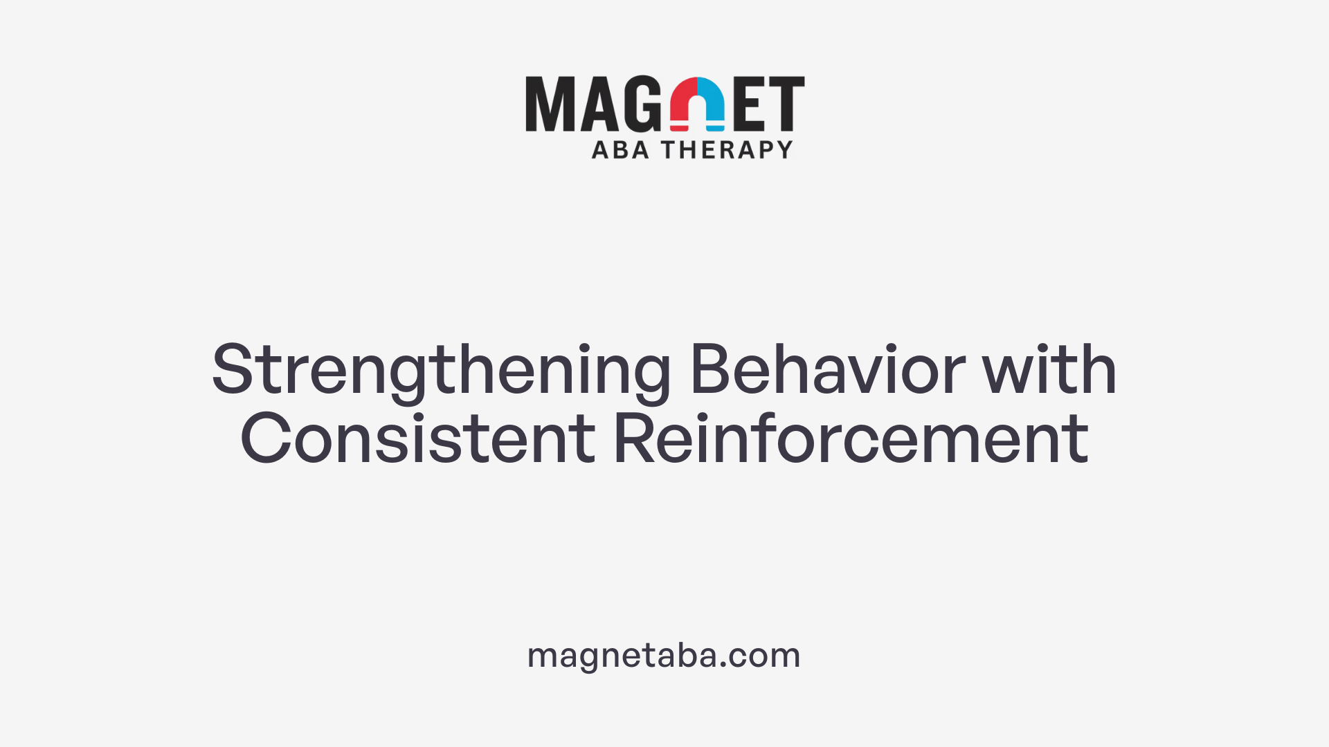 Strengthening Behavior with Consistent Reinforcement