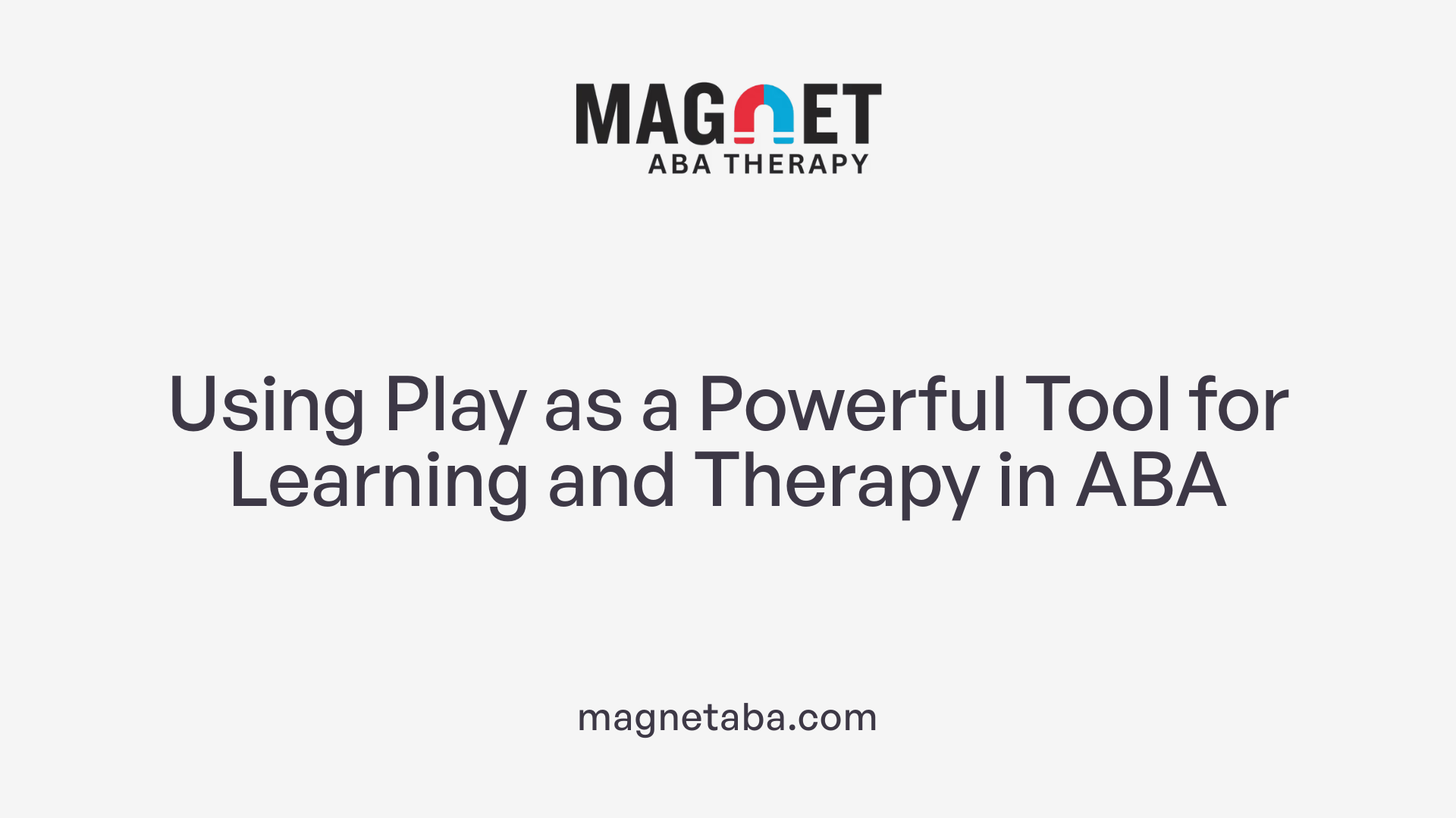 Using Play as a Powerful Tool for Learning and Therapy in ABA