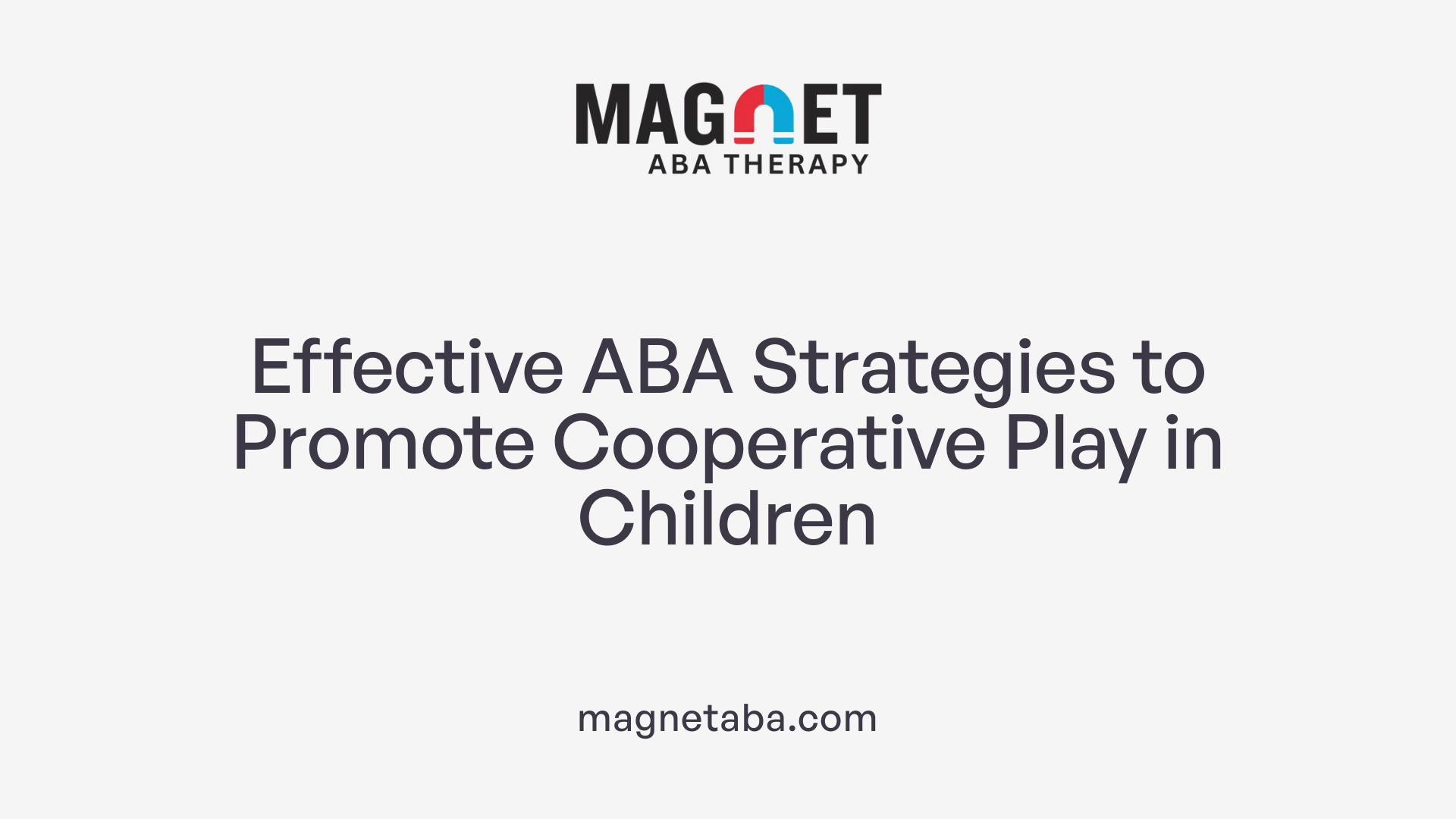 Effective ABA Strategies to Promote Cooperative Play in Children