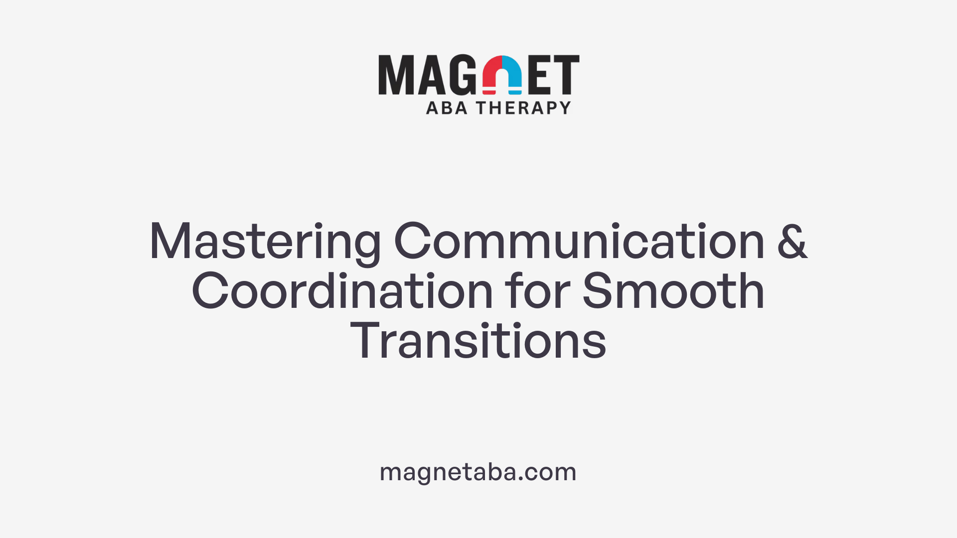 Mastering Communication &amp; Coordination for Smooth Transitions