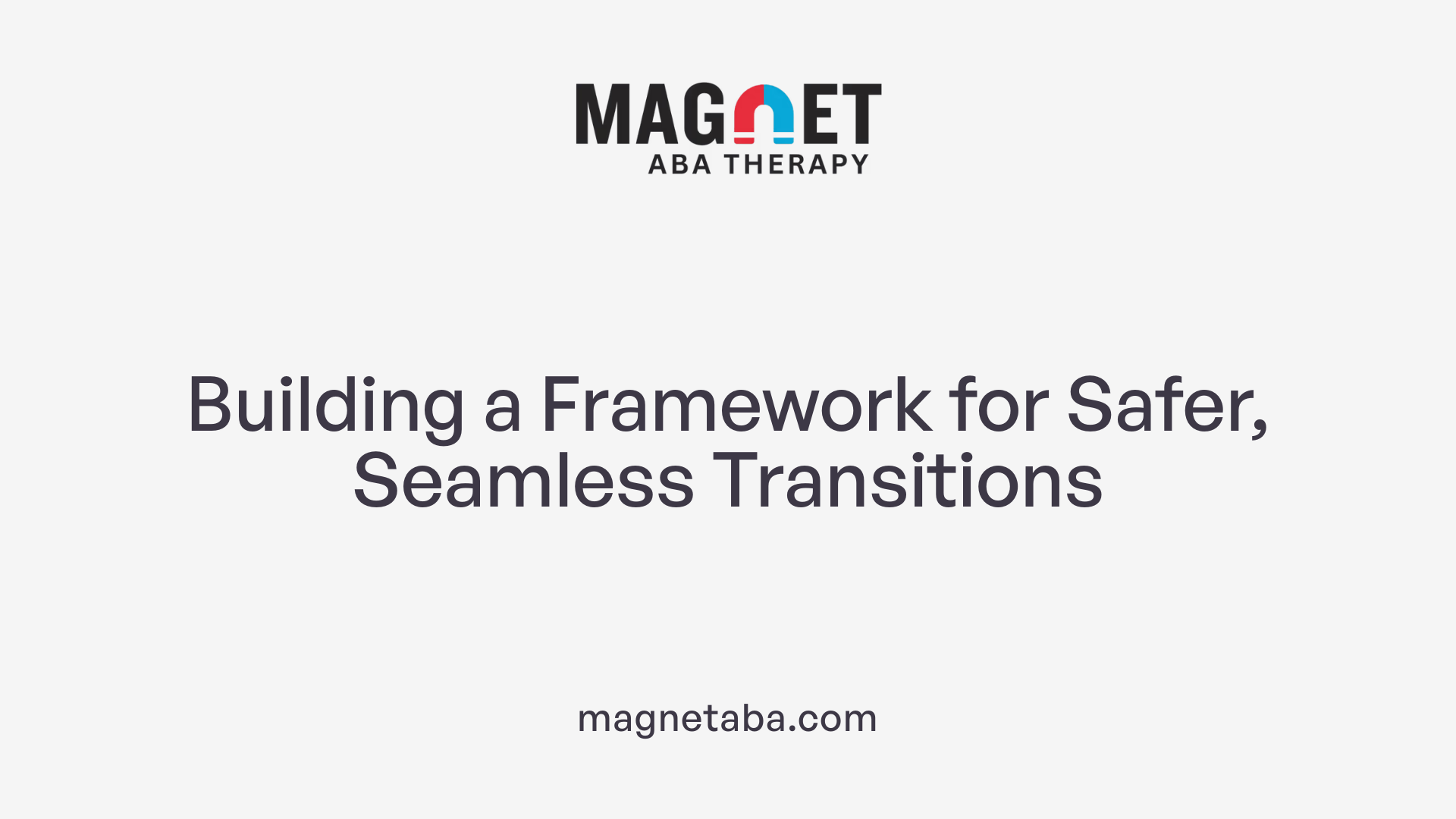 Building a Framework for Safer, Seamless Transitions
