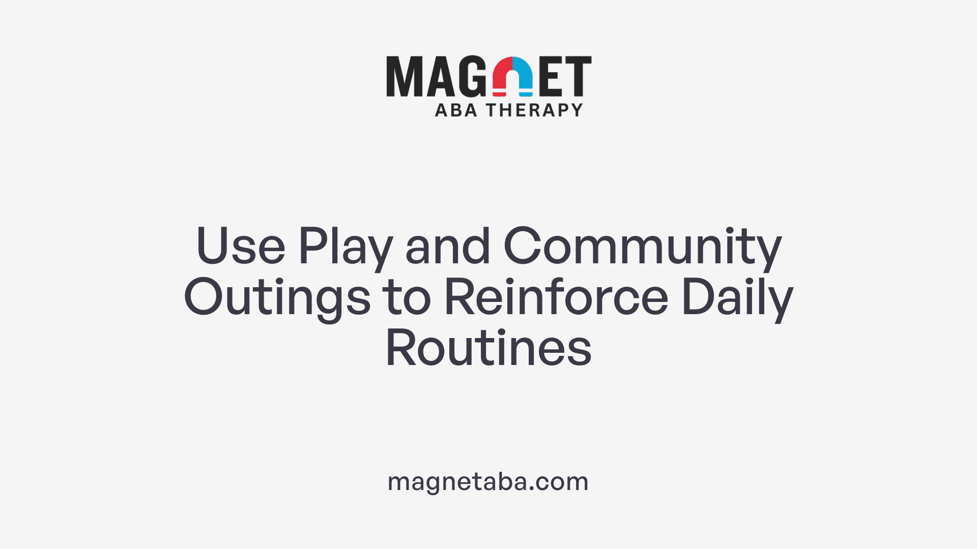 Use Play and Community Outings to Reinforce Daily Routines