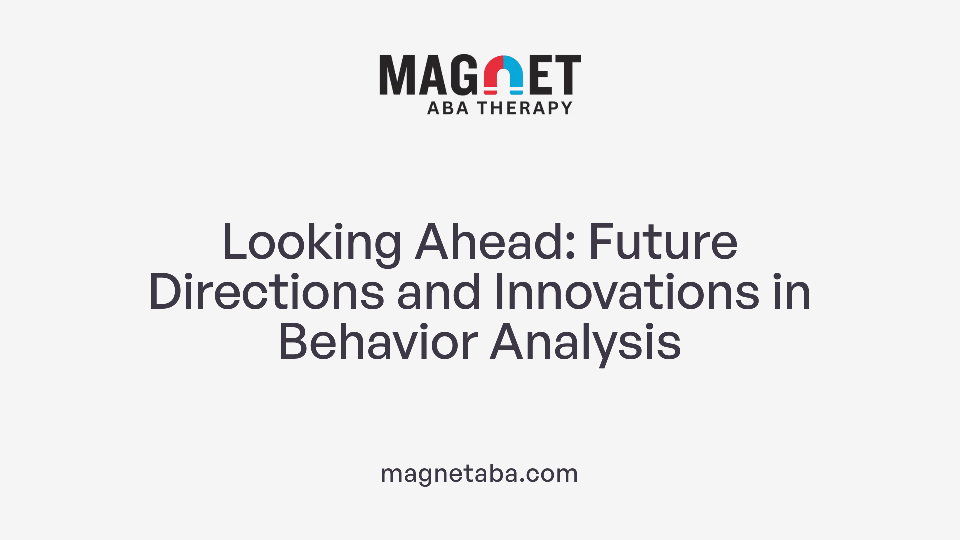 Looking Ahead: Future Directions and Innovations in Behavior Analysis