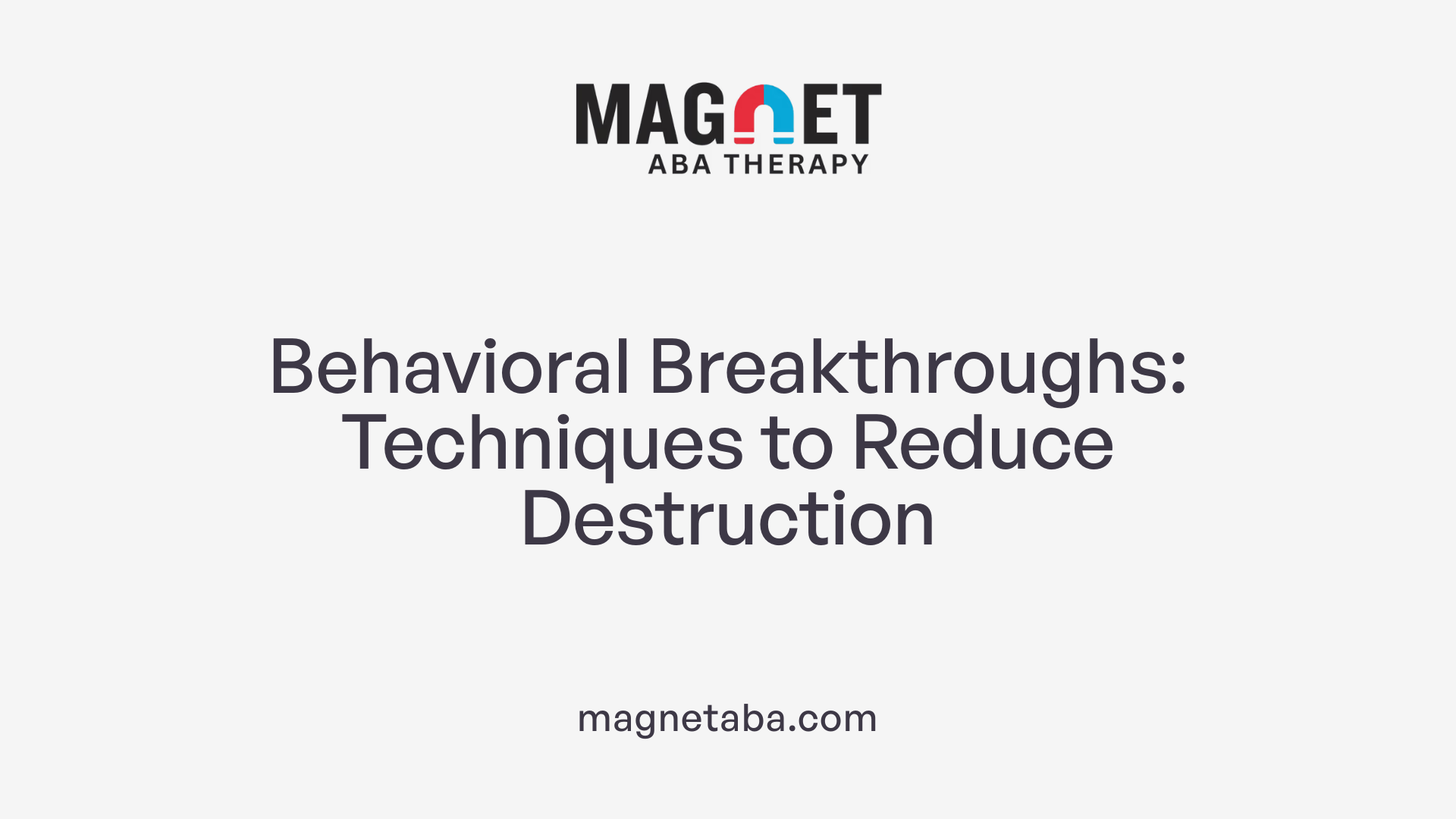 Behavioral Breakthroughs: Techniques to Reduce Destruction