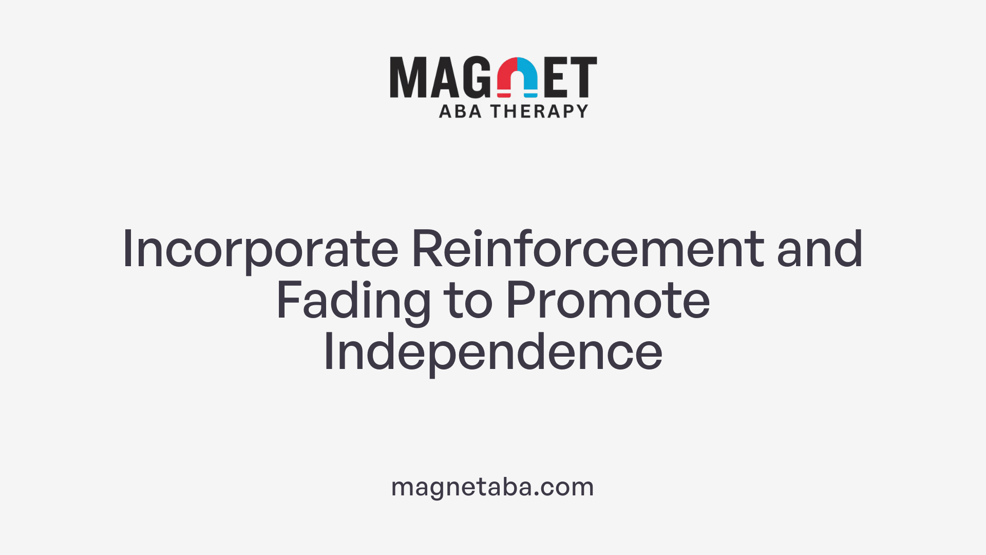 Incorporate Reinforcement and Fading to Promote Independence